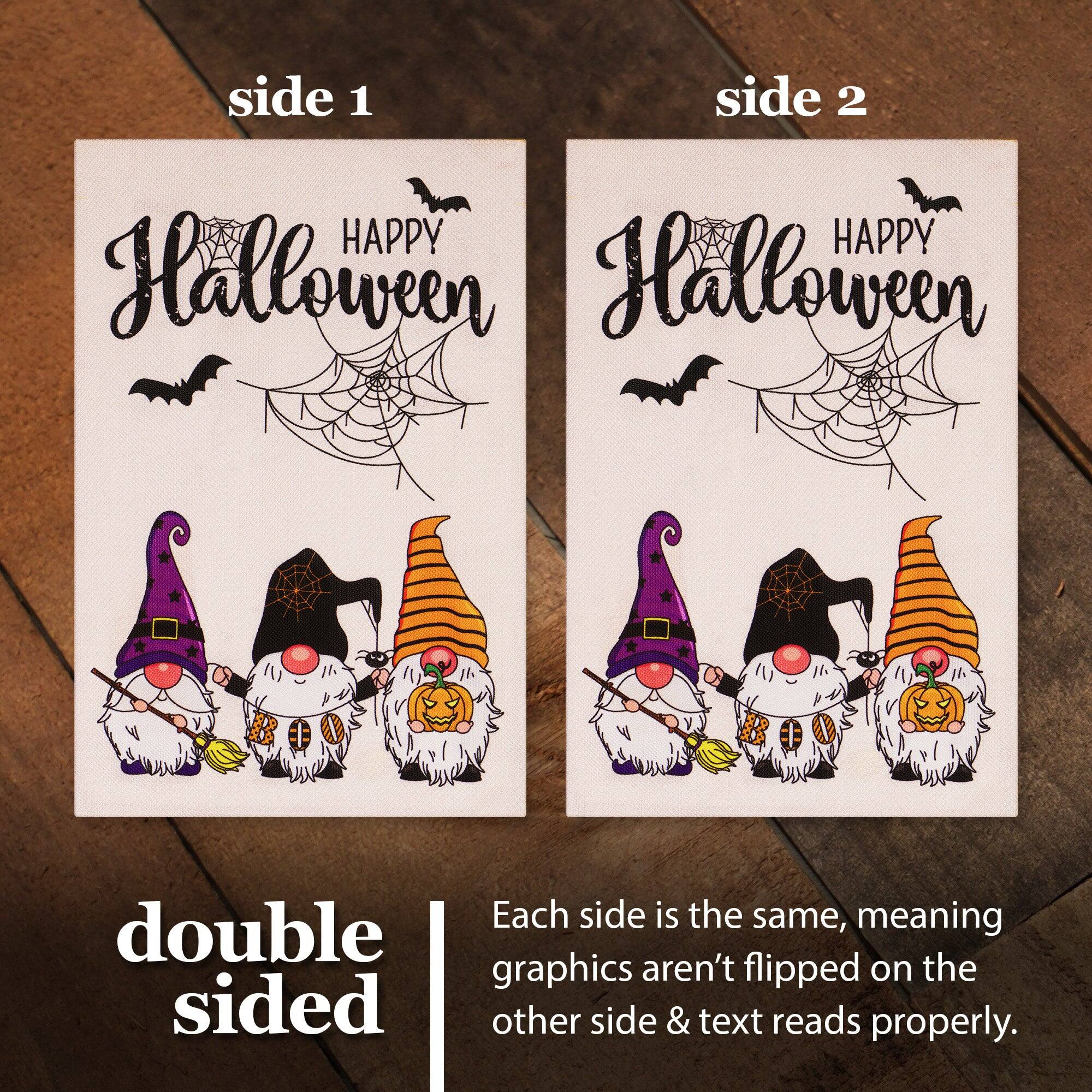 side 1 side 2 HAPPY Halloween HAPPY Halloween Each side is the same, meaning double graphics aren't flipped on the other side & text reads properly.