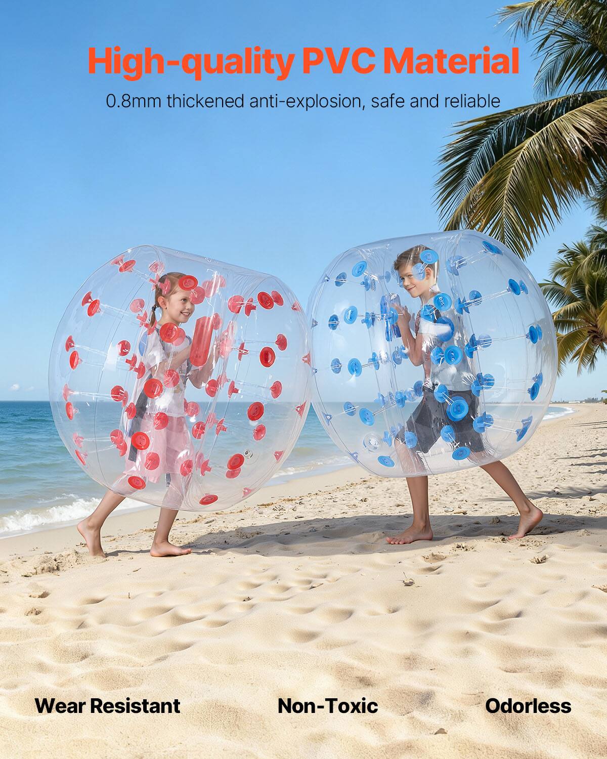 High-quality PVC Material  
0.8mm thickened anti-explosion, safe and reliable  
Wear Resistant  
Non-Toxic  
Odorless