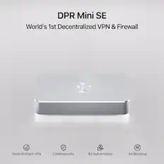 DPR Mini SE
World's 1st Decentralized VPN & Firewall
- Decentralized VPN
- Cybersecurity
- $0 Subscription
- Ad Blocking