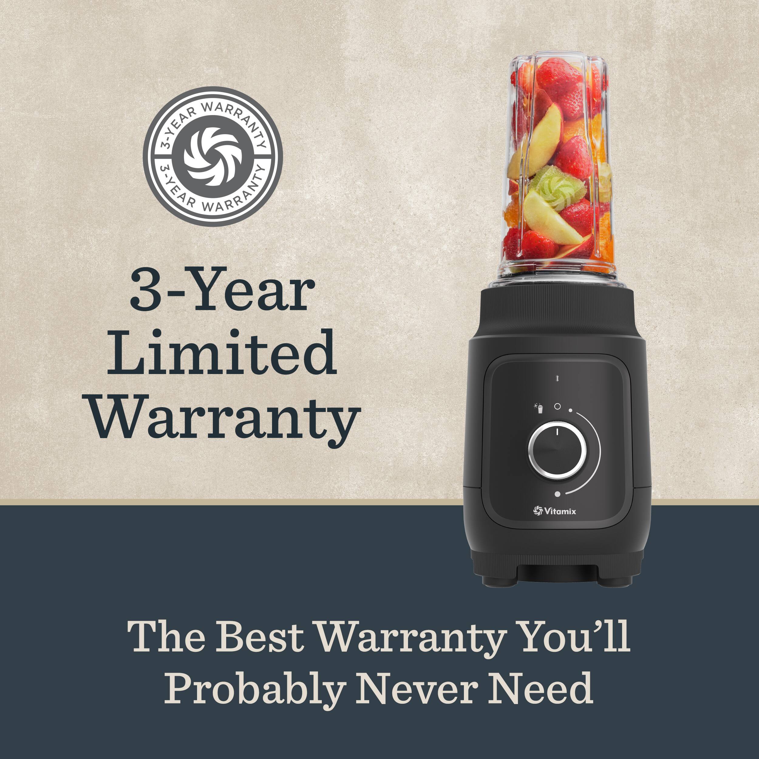 3-YEAR WARRANTY  
3-Year Limited Warranty  

Vitamix  
The Best Warranty You'll Probably Never Need