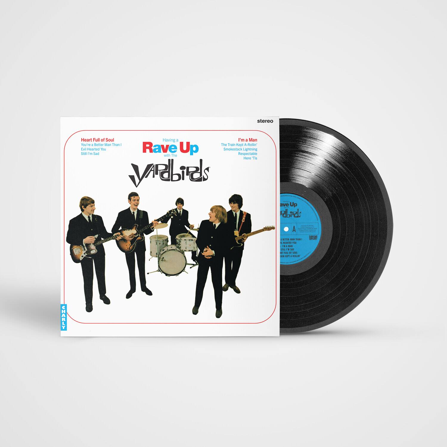 stereo

Heart Full of Soul  
You're a Better Man Than I  
I'm Hearted You  
Still I'm So

Rave Up  
with The  
VARDIERS

Having a  
Rave Up  
with The  
VARDIERS

I'm a Man  
The Train Kept A-Rollin'  
Smokestack Lightning  
Here It Is

stereo

A

CHARLY