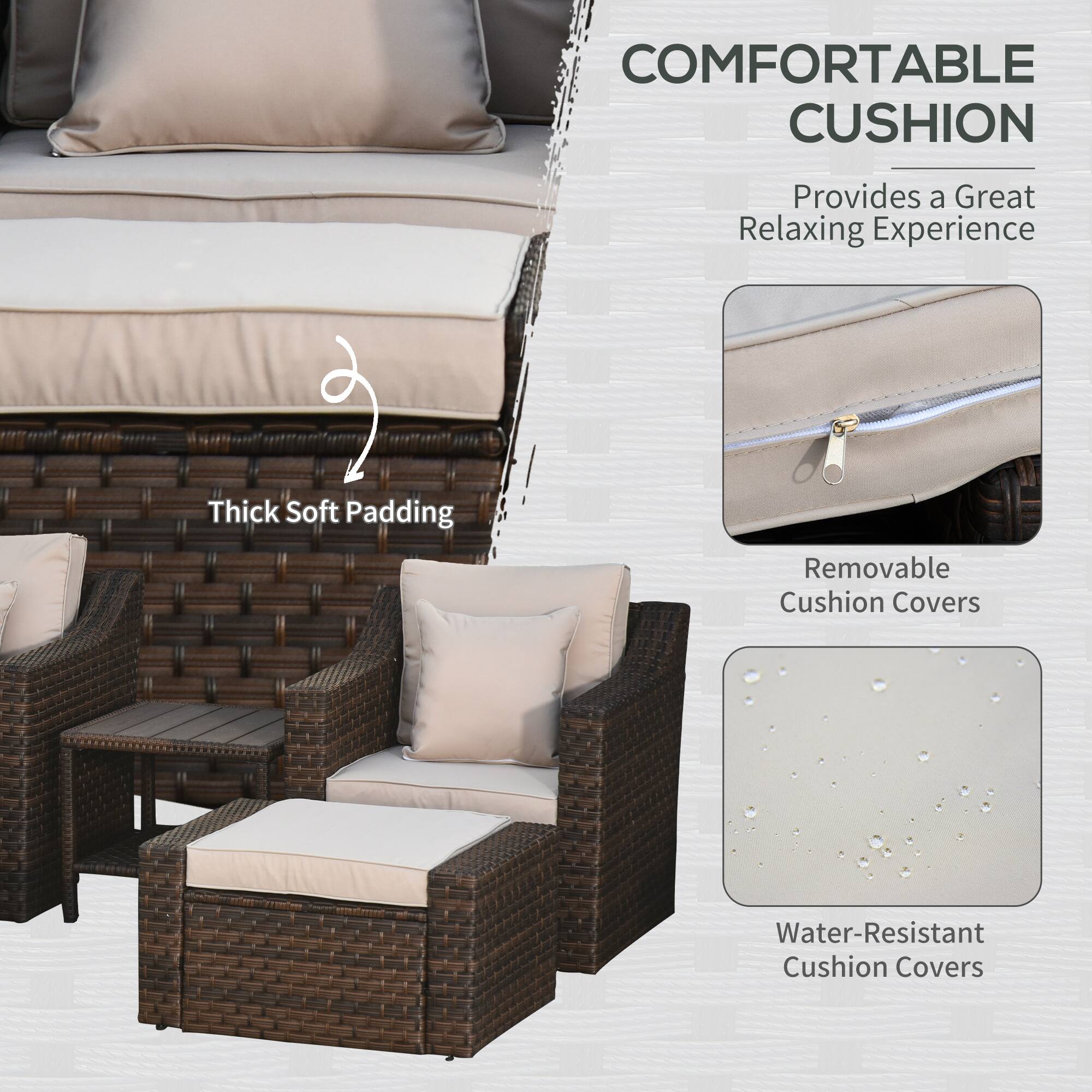 COMFORTABLE CUSHION
Provides a Great Relaxing Experience
Thick Soft Padding
Removable Cushion Covers
Water-Resistant Cushion Covers