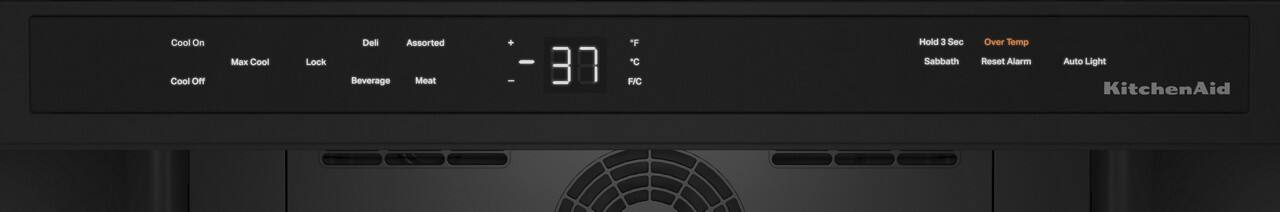 Cool On  
Cool Off  
Max Cool  
Lock  
Deli  
Assorted  
Beverage  
Meat  

-38°F  
Hold 3 Sec  
Sabbath  
Over Temp  
Reset Alarm  
Auto Light  

KitchenAid