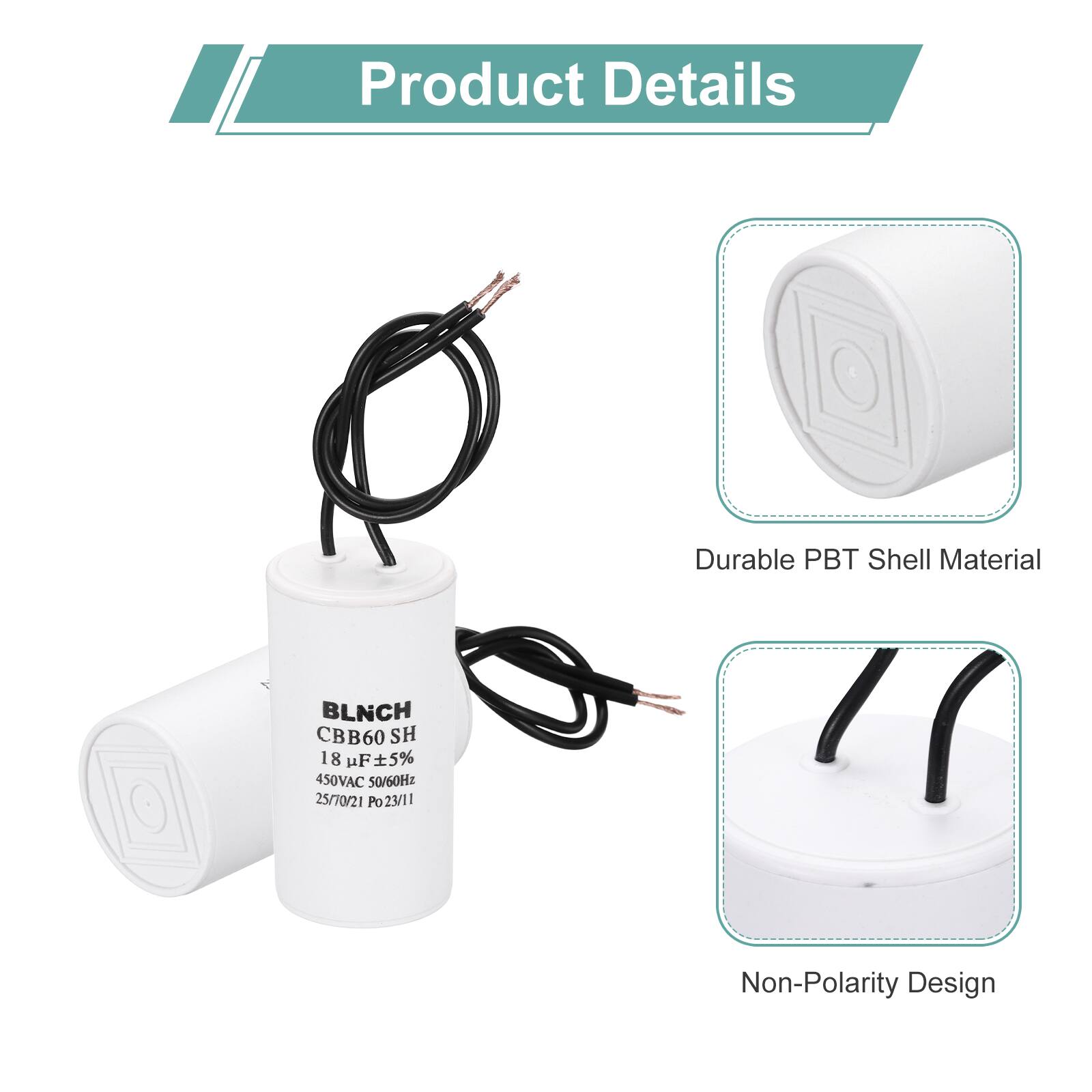 Product Details

- Durable PBT Shell Material
- BLNCH CBB60 SH 18 µF ±5% 450VAC 50/60Hz 25/70/21 Po 23/11
- Non-Polarity Design