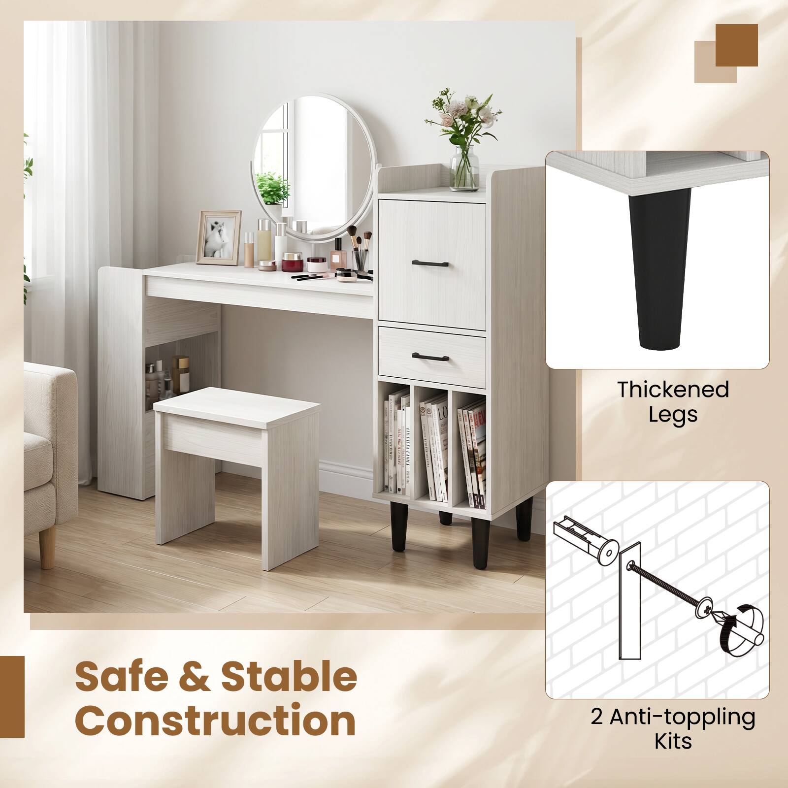 Thickened Legs  
Safe & Stable Construction  
2 Anti-toppling Kits