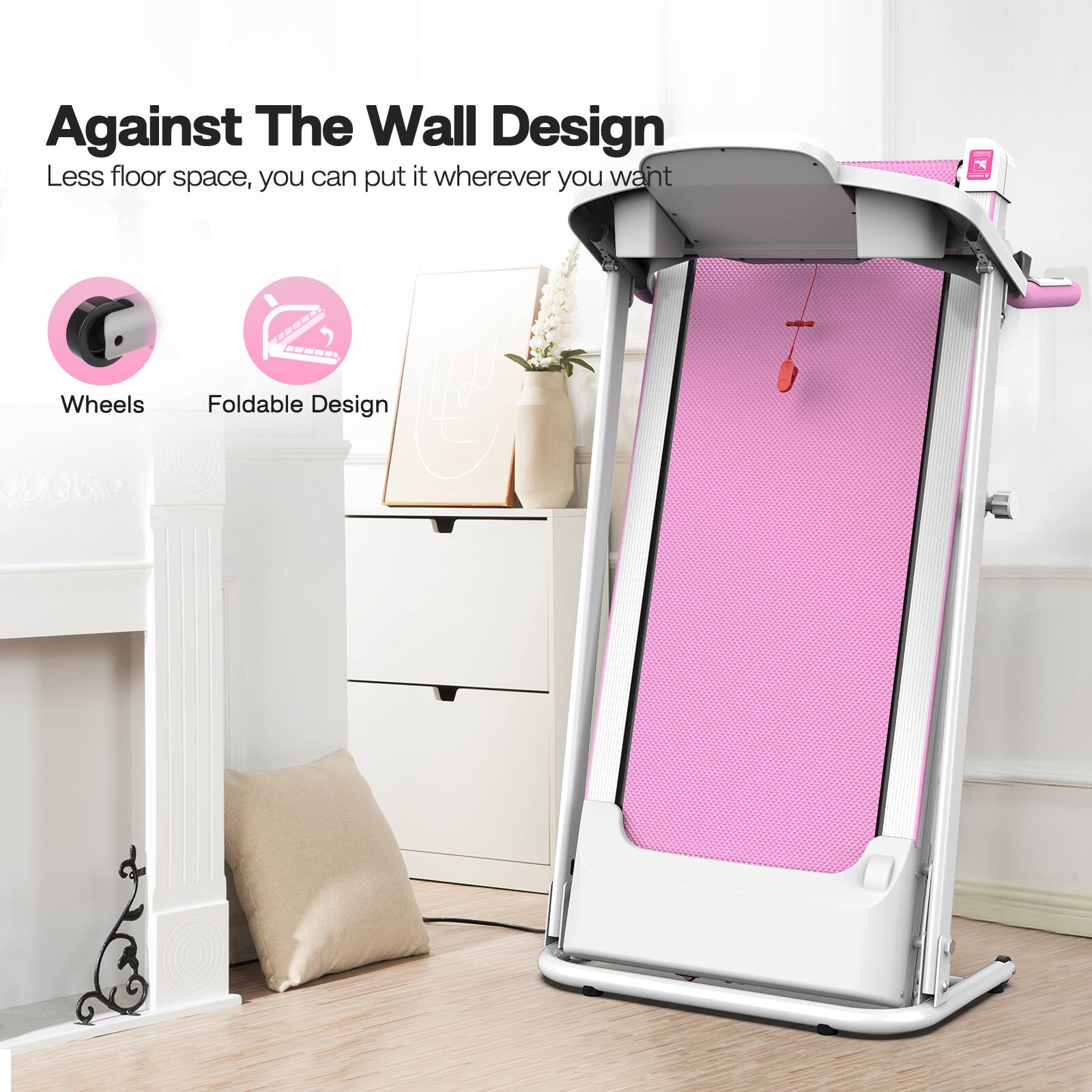 Against The Wall Design  
Less floor space, you can put it wherever you want  

Wheels  
Foldable Design