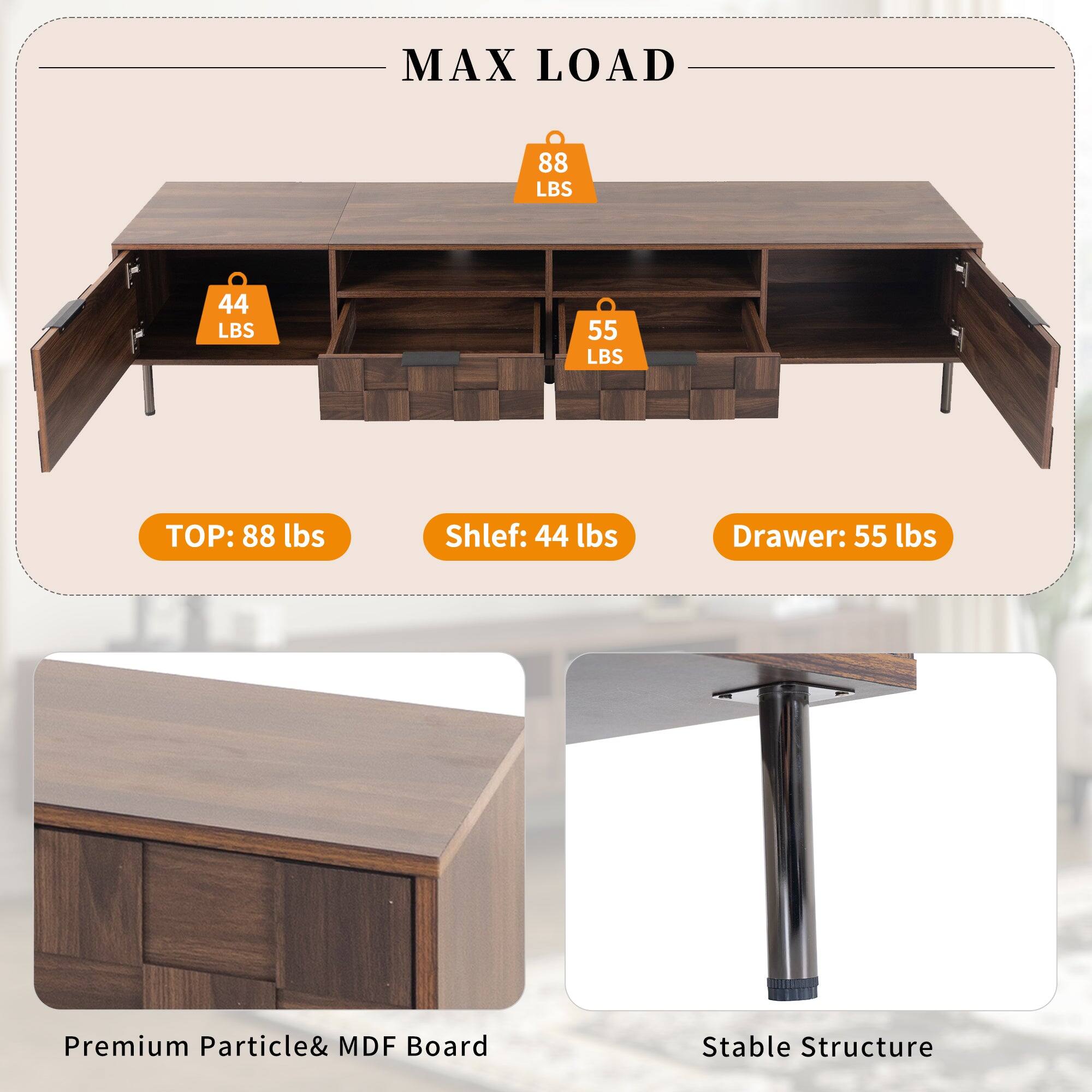 MAX LOAD

TOP: 88 lbs
Shelf: 44 lbs
Drawer: 55 lbs

Premium Particle & MDF Board
Stable Structure