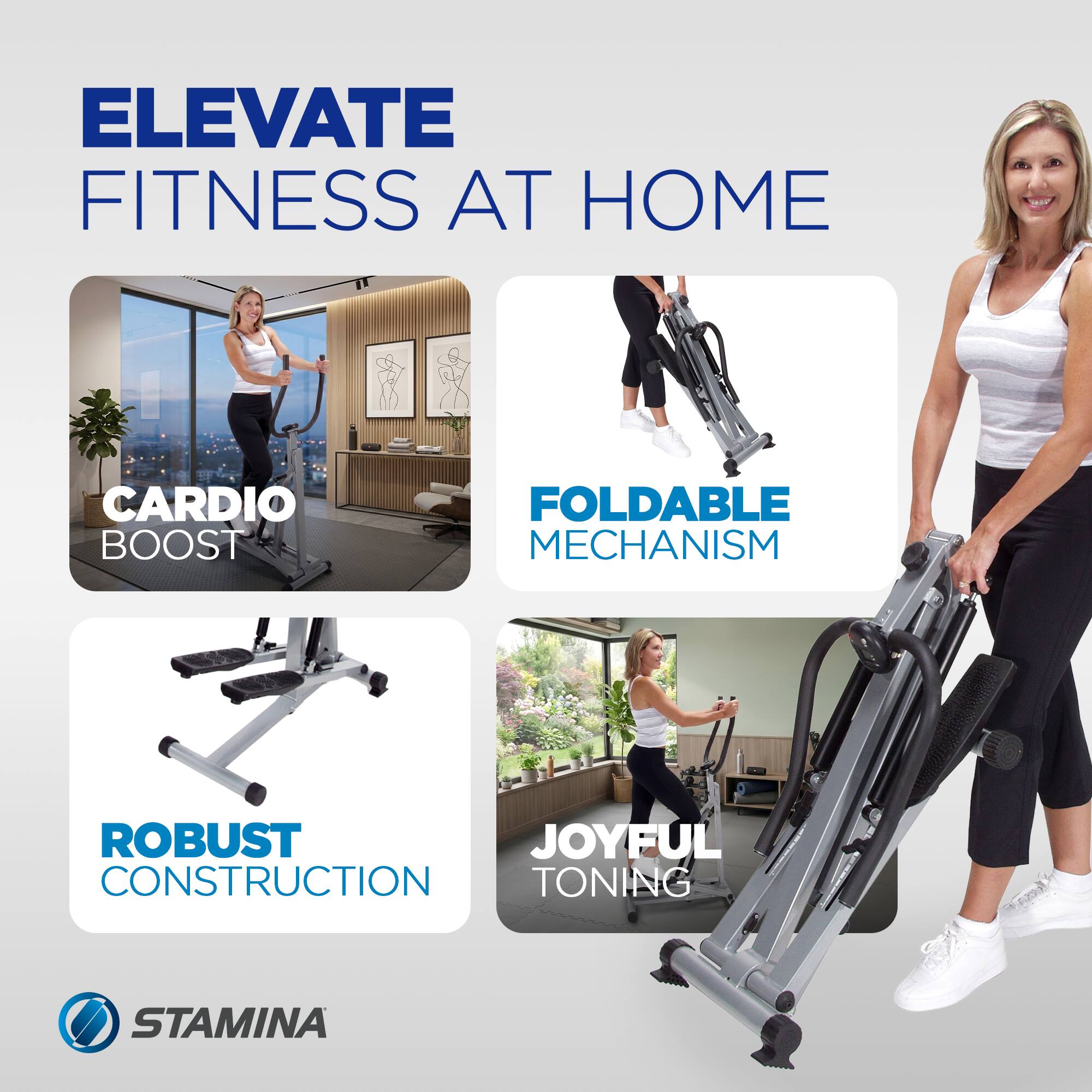 ELEVATE FITNESS AT HOME  
CARDIO BOOST  
FOLDABLE MECHANISM  
ROBUST CONSTRUCTION  
JOYFUL TONING