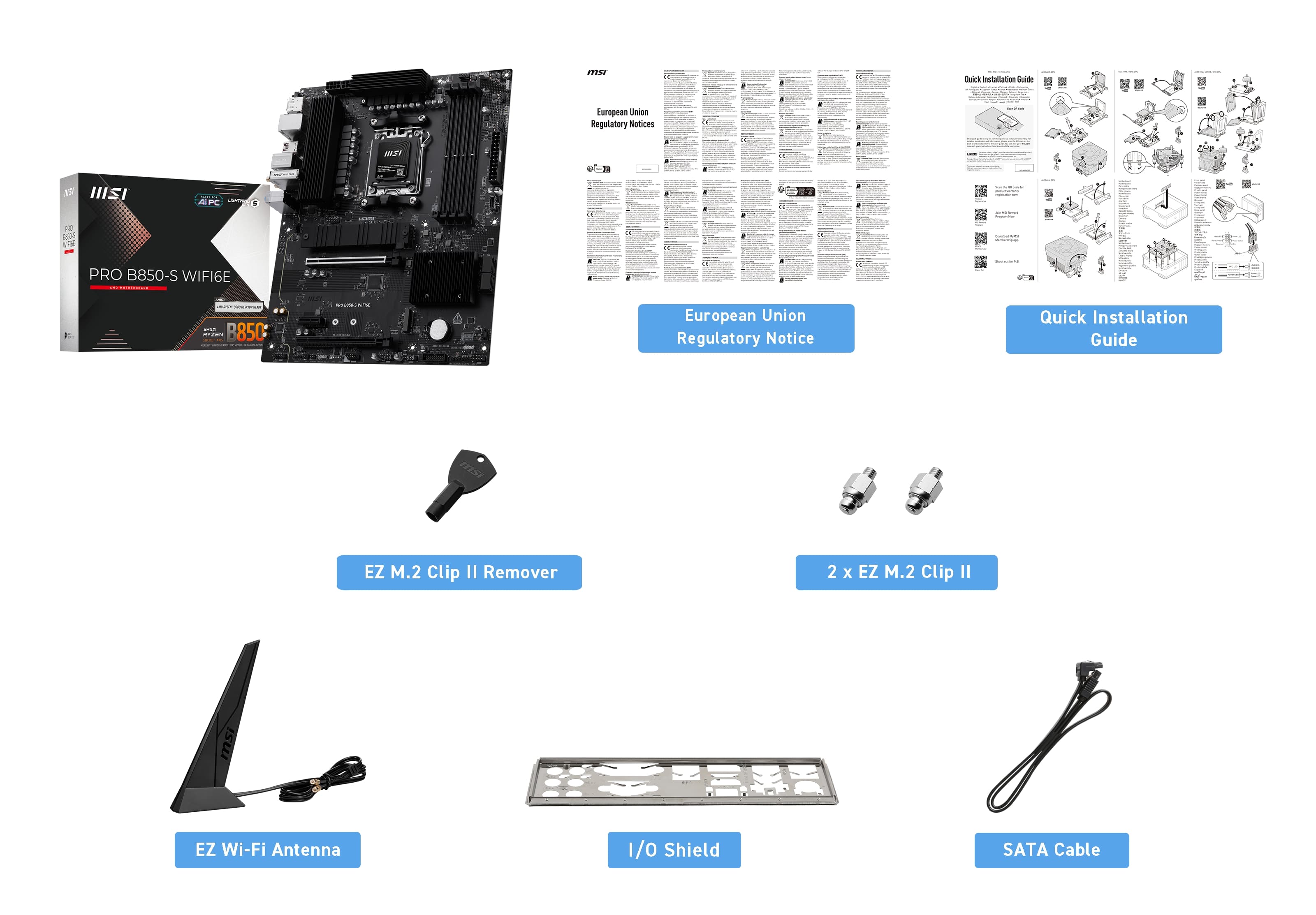 Sure, here is the corrected and grouped text from the image:

---

**MSI PRO B850-S WIFI6E**

**European Union Regulatory Notice**

**Quick Installation Guide**

**Components:**
- EZ M.2 Clip II Remover
- 2 x EZ M.2 Clip II
- EZ Wi-Fi Antenna
- I/O Shield
- SATA Cable

---

**European Union Regulatory Notice**

**Quick Installation Guide**

**Components:**
- EZ M.2 Clip II Remover
- 2 x EZ M.2 Clip II
- EZ Wi-Fi Antenna
- I/O Shield
- SATA Cable

---