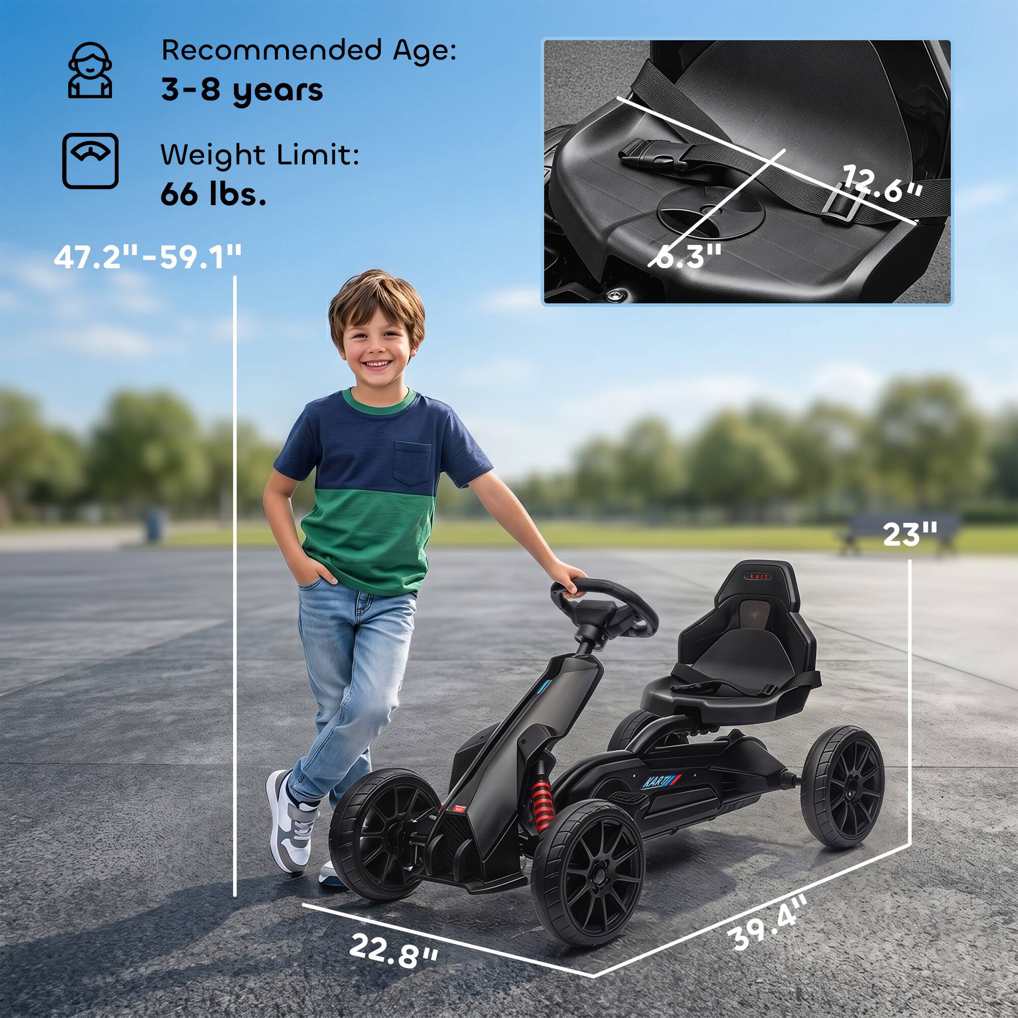 Recommended Age: 3-8 years  
Weight Limit: 66 lbs.  
47.2" - 59.1"  
6.3"  
12.6"  
23"  
22.8"  
39.4"