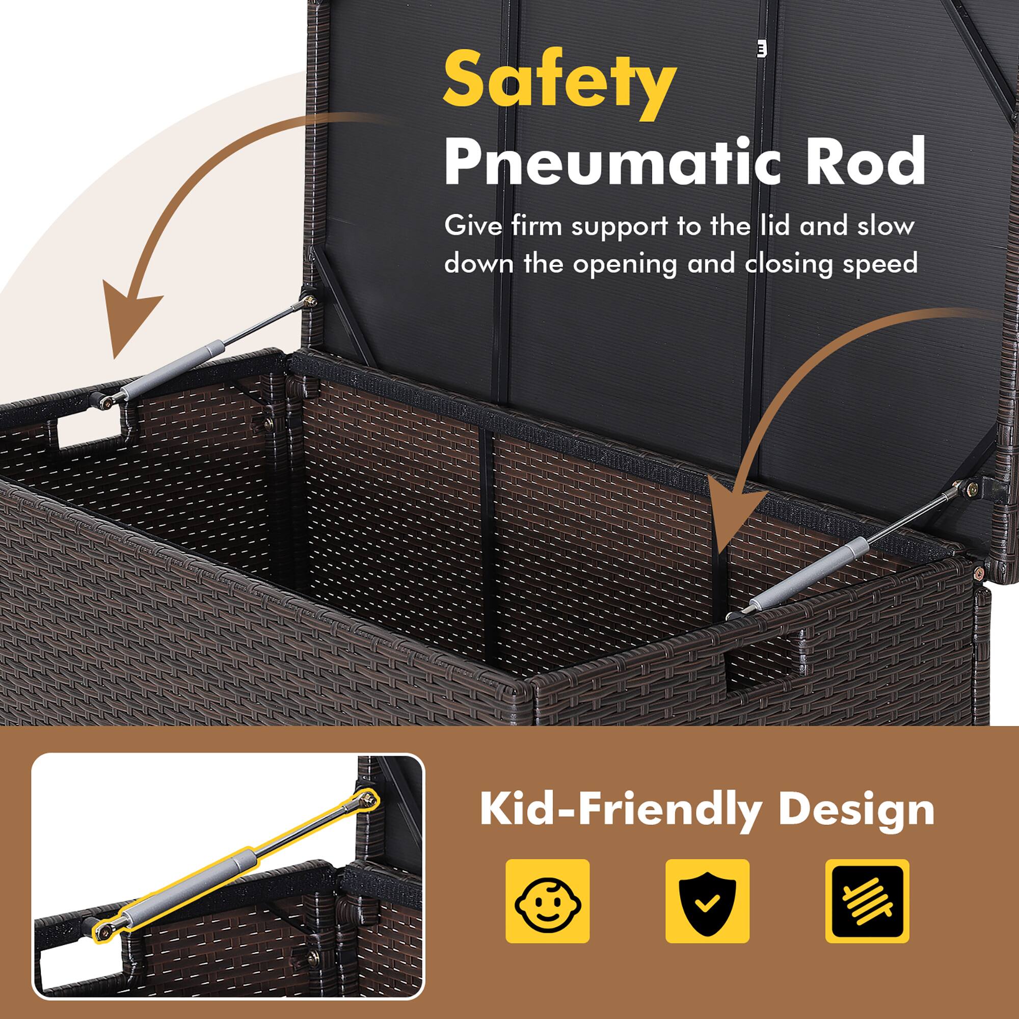 Safety Pneumatic Rod  
Give firm support to the lid and slow down the opening and closing speed  

Kid-Friendly Design