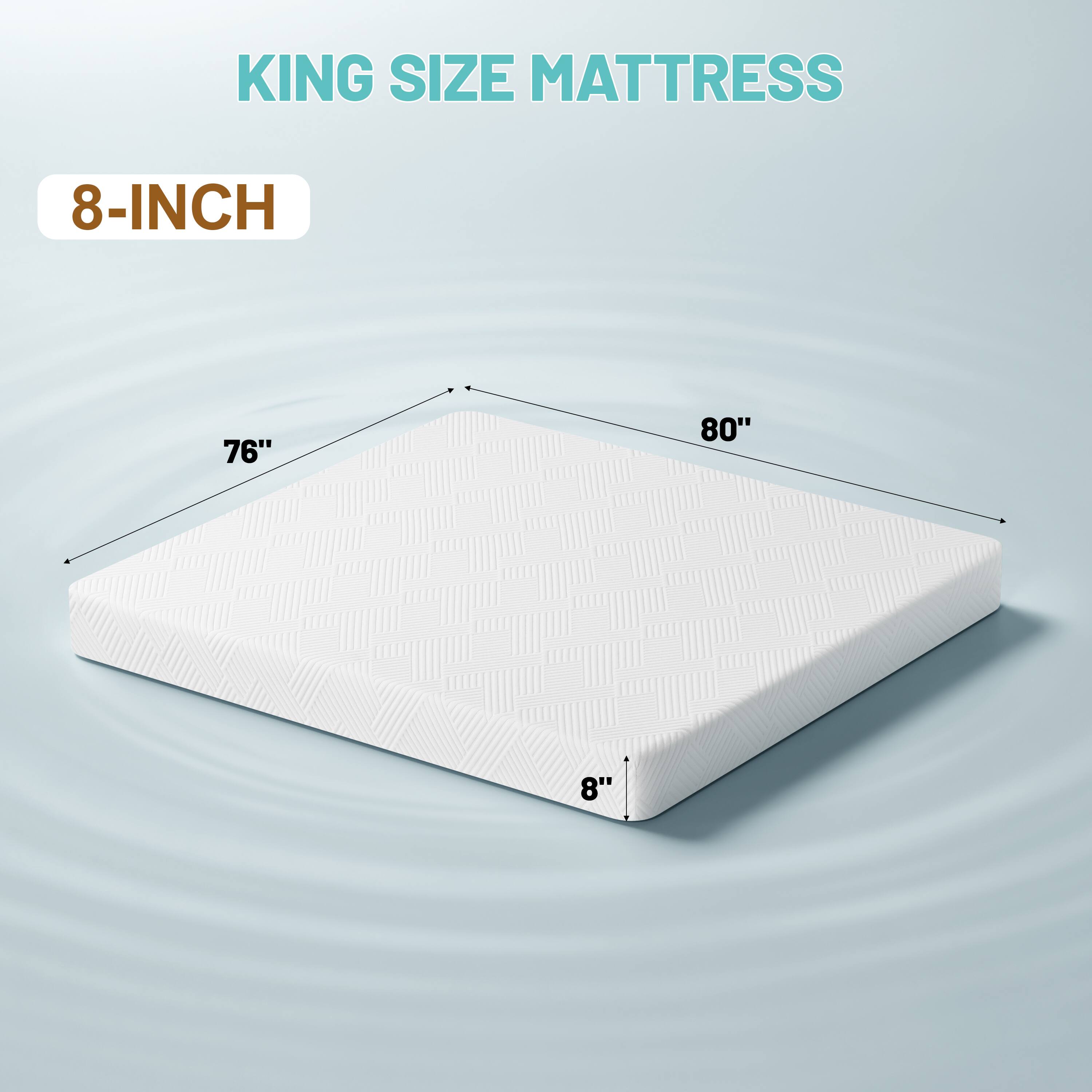 KING SIZE MATTRESS  
8-INCH  
76"  
80"  
8"