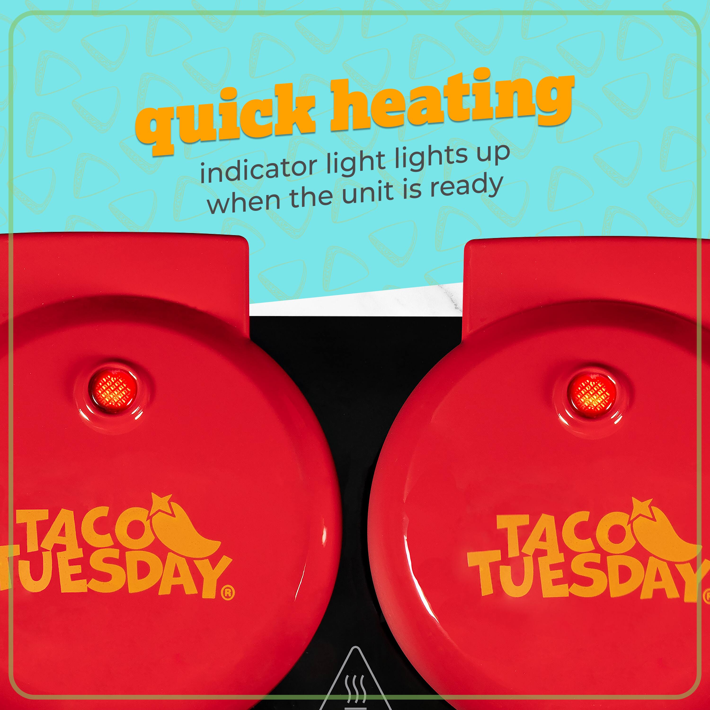 quick heating  
indicator light lights up when the unit is ready  

TACO TUESDAY