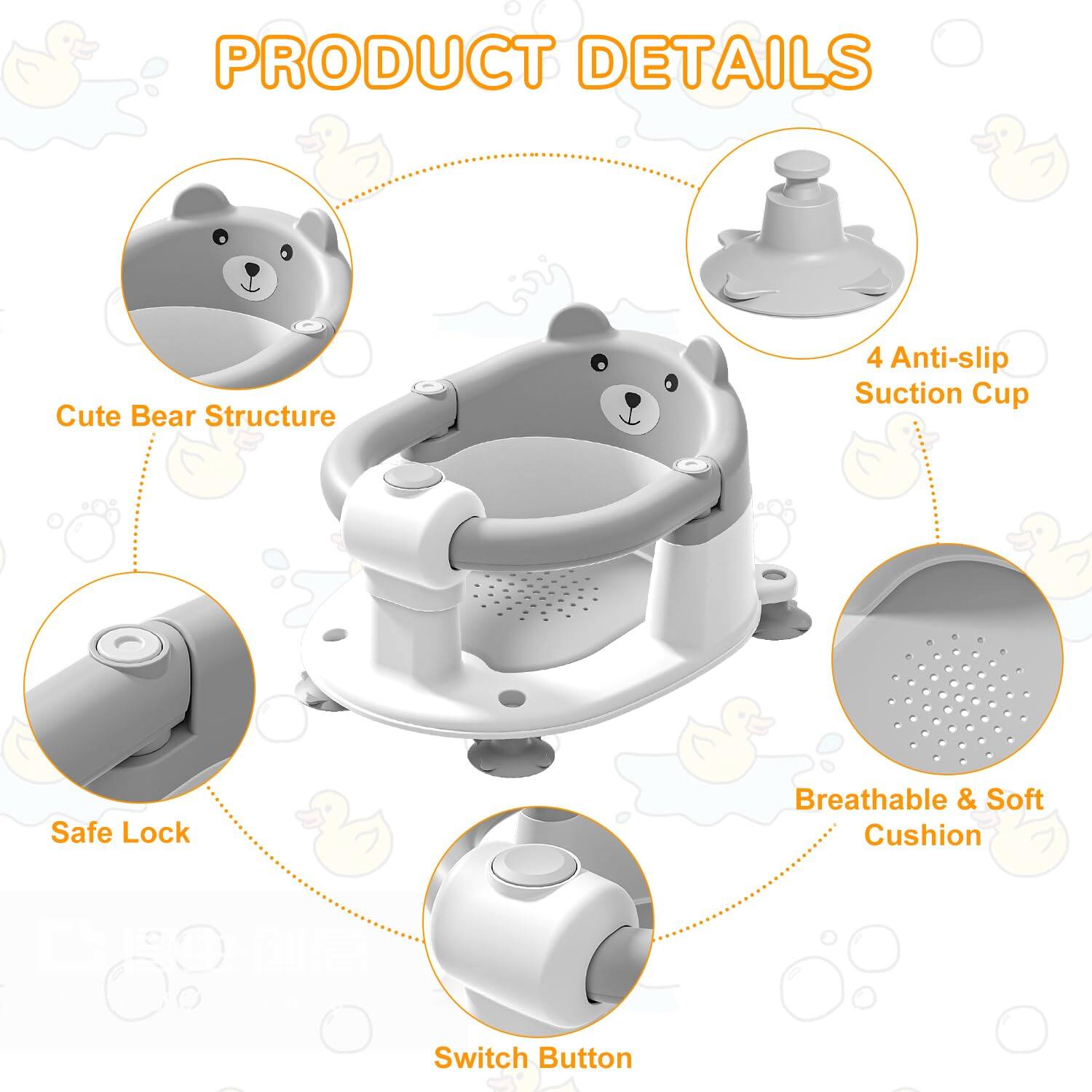 PRODUCT DETAILS

- Cute Bear Structure
- 4 Anti-slip Suction Cup
- Safe Lock
- Breathable & Soft Cushion
- Switch Button
