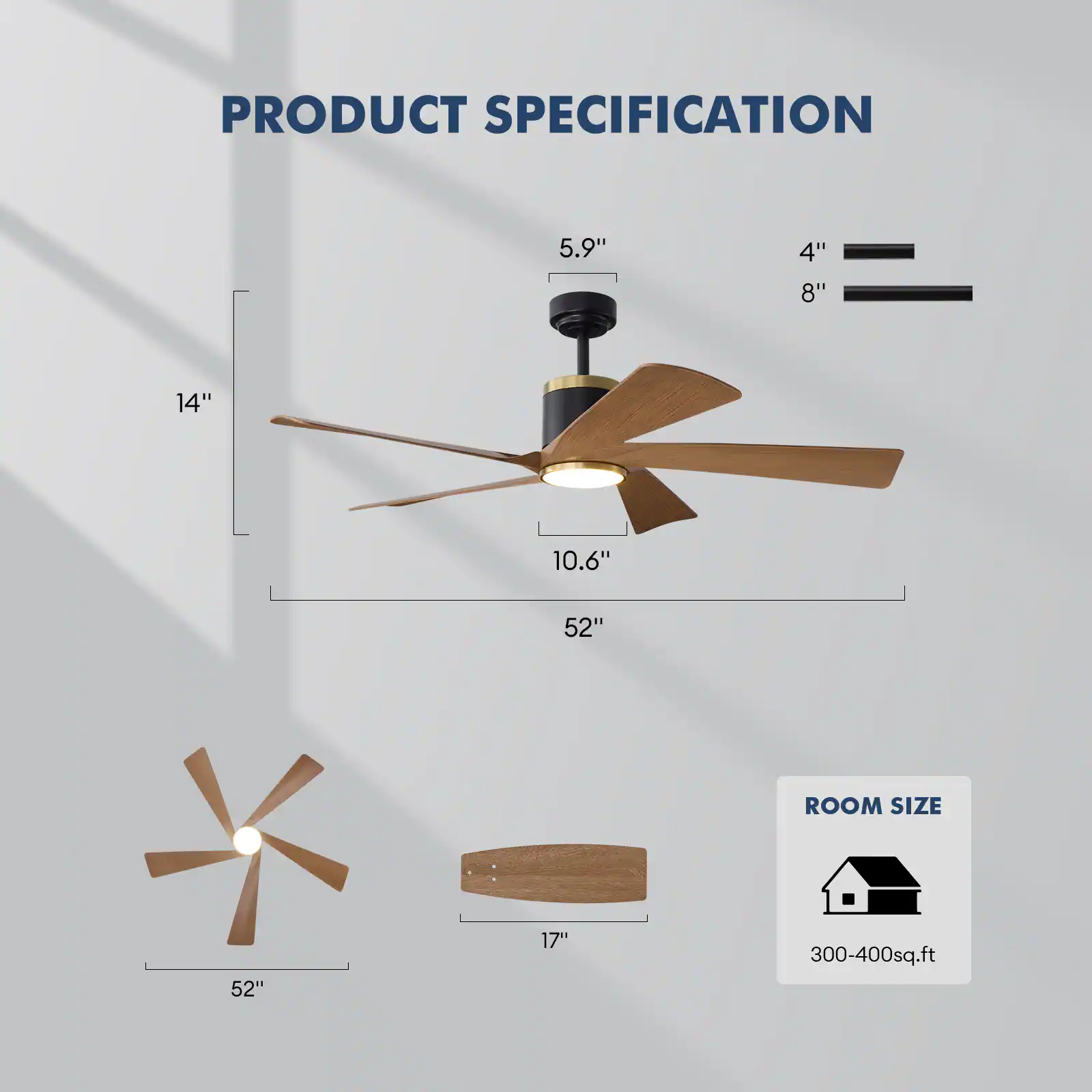 PRODUCT SPECIFICATION

- 5.9"
- 4" 8" 10.6" 52"
- 14"
- 17"

ROOM SIZE

- 52"
- 300-400sq.ft
