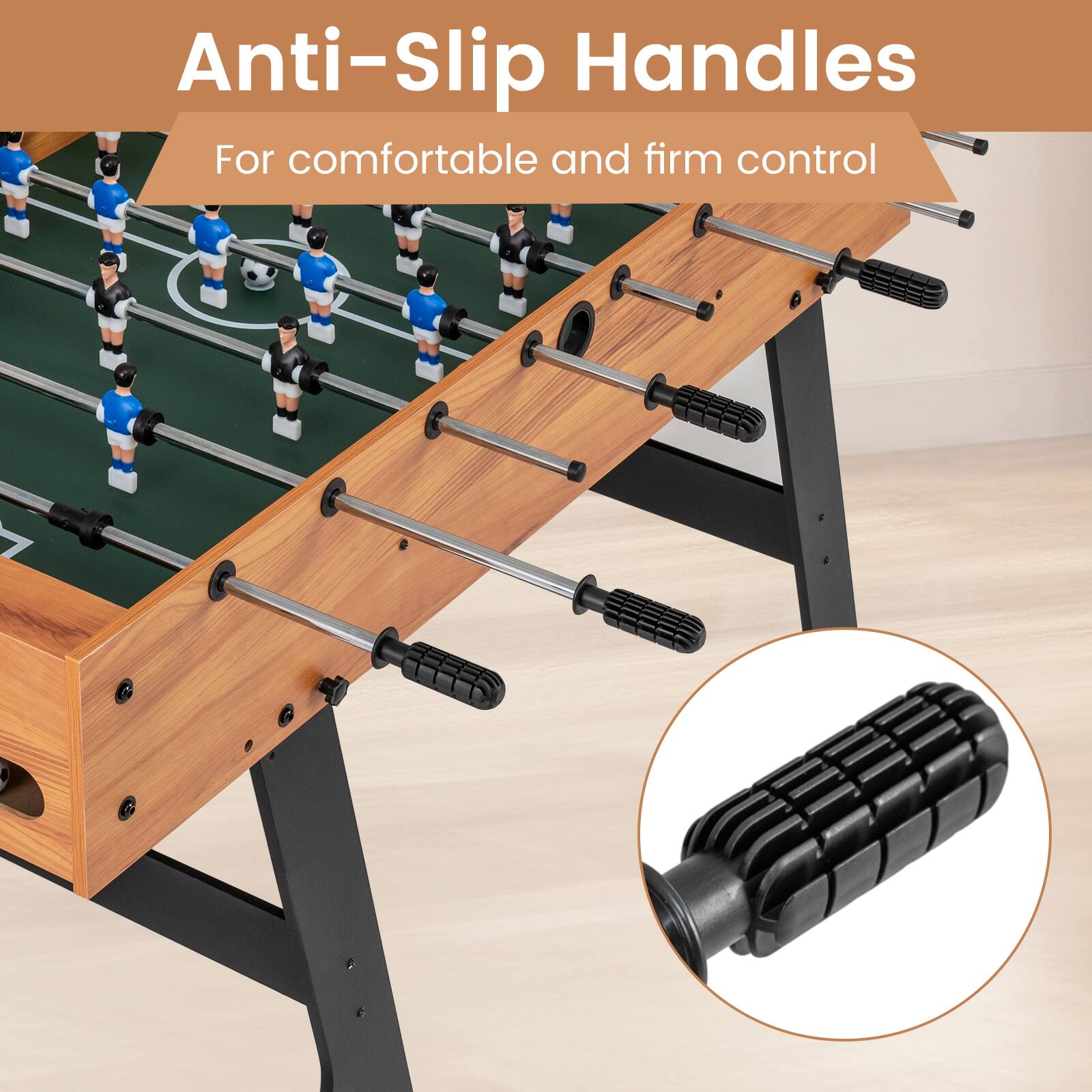 Anti-Slip Handles  
For comfortable and firm control