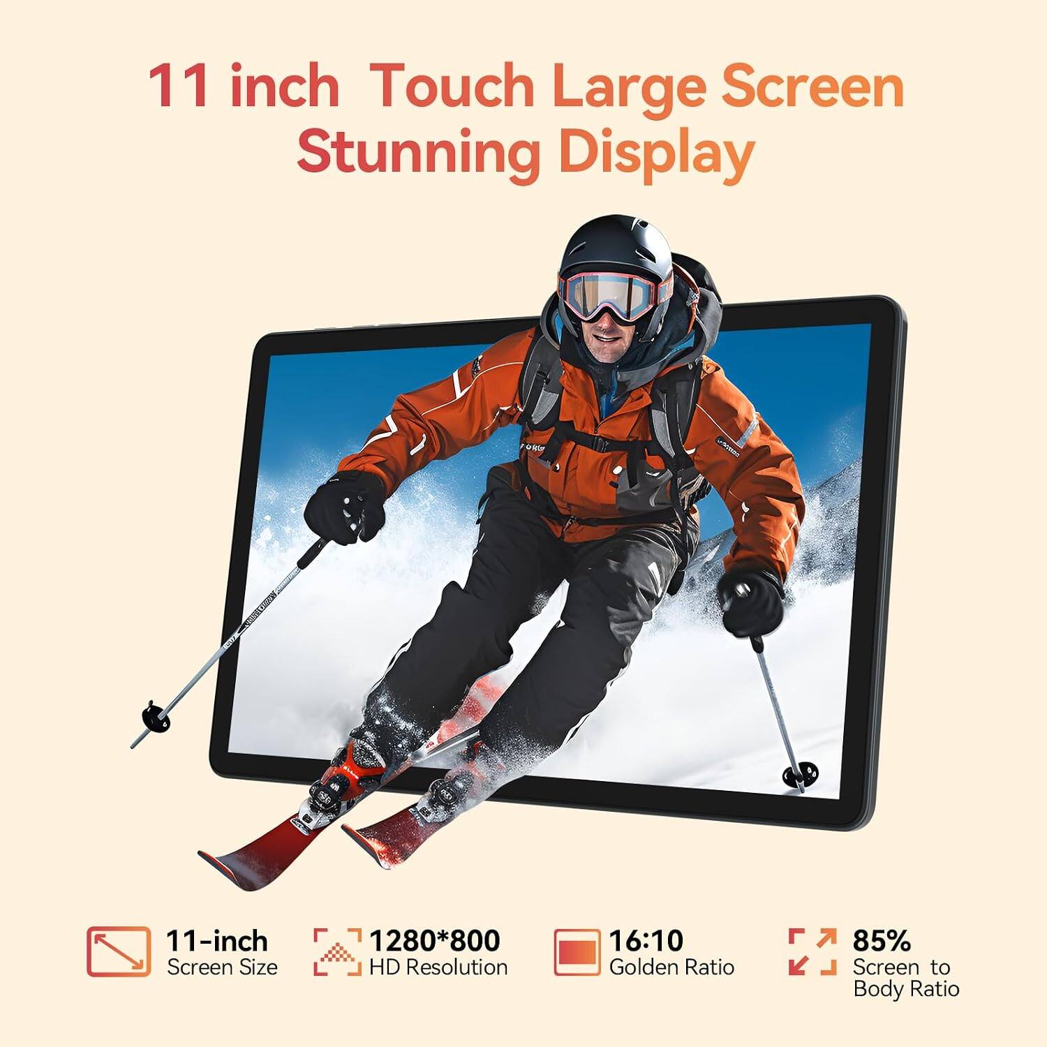 11 inch Touch Large Screen Stunning Display

11-inch Screen Size
1280*800 HD Resolution
16:10 Golden Ratio
85% Screen to Body Ratio