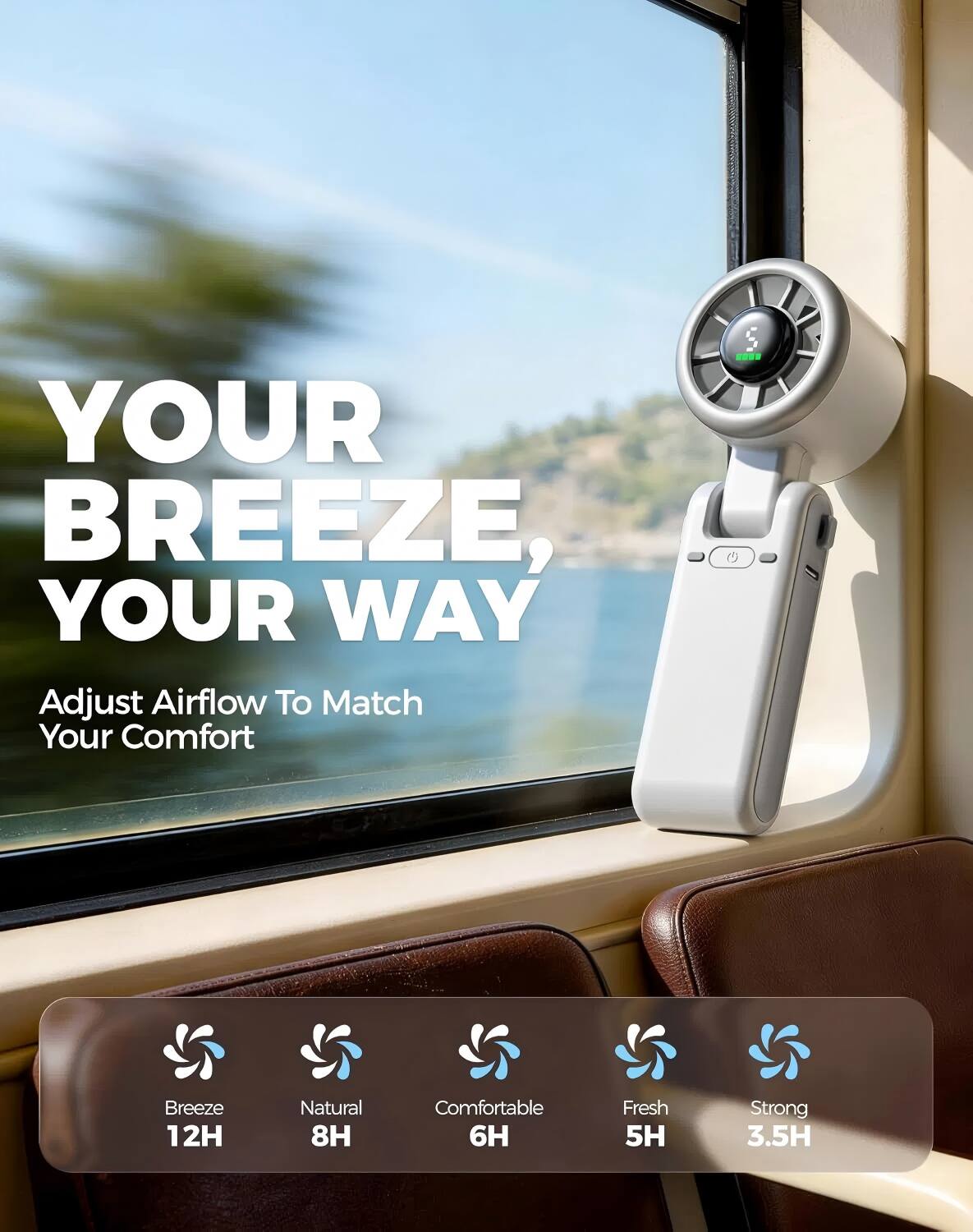 YOUR BREEZE, YOUR WAY  
Adjust Airflow To Match Your Comfort  

Breeze 12H  
Natural 8H  
Comfortable 6H  
Fresh 5H  
Strong 3.5H