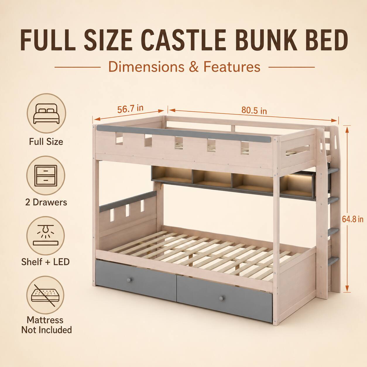 FULL SIZE CASTLE BUNK BED  
Dimensions & Features

- 56.7 in
- 80.5 in
- Full Size
- 2 Drawers
- 64.8 in
- Shelf + LED
- Mattress Not Included