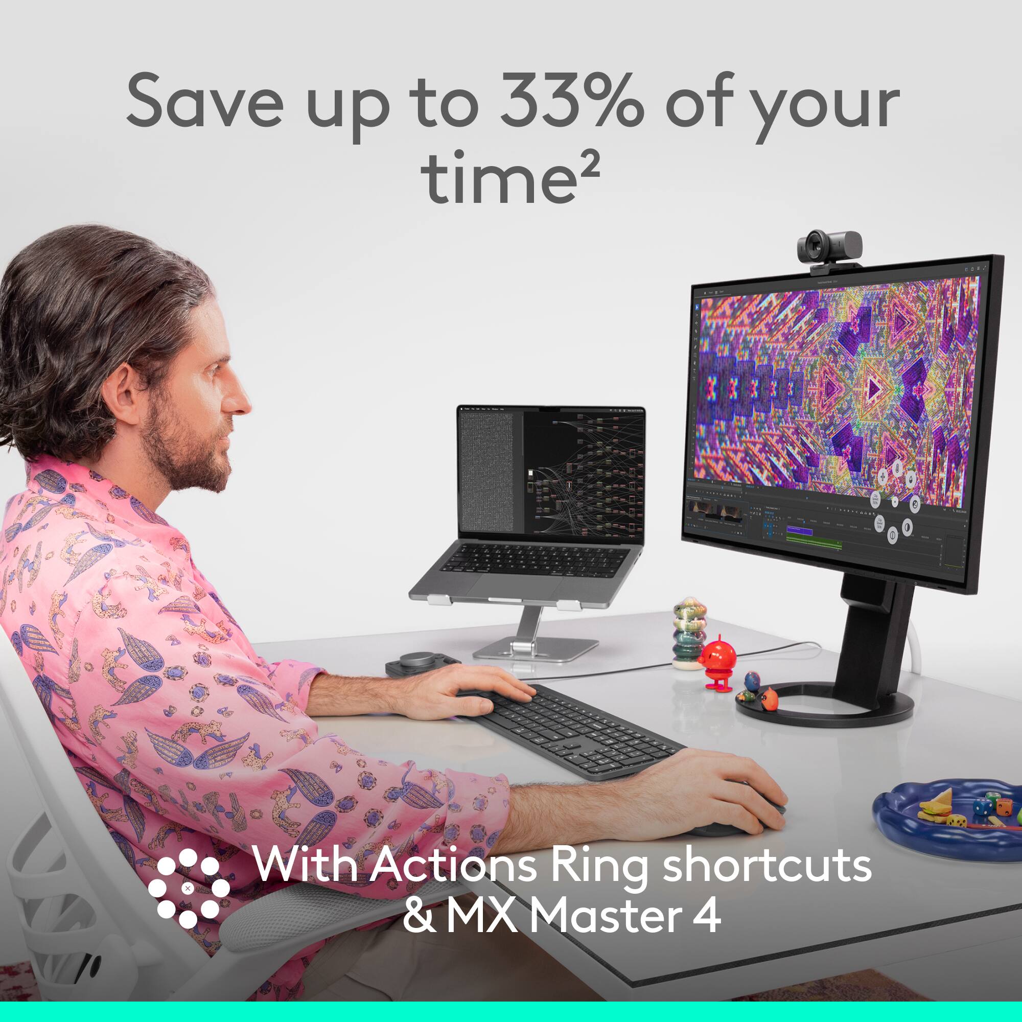 Save up to 33% of your time²  
With Actions Ring shortcuts & MX Master 4
