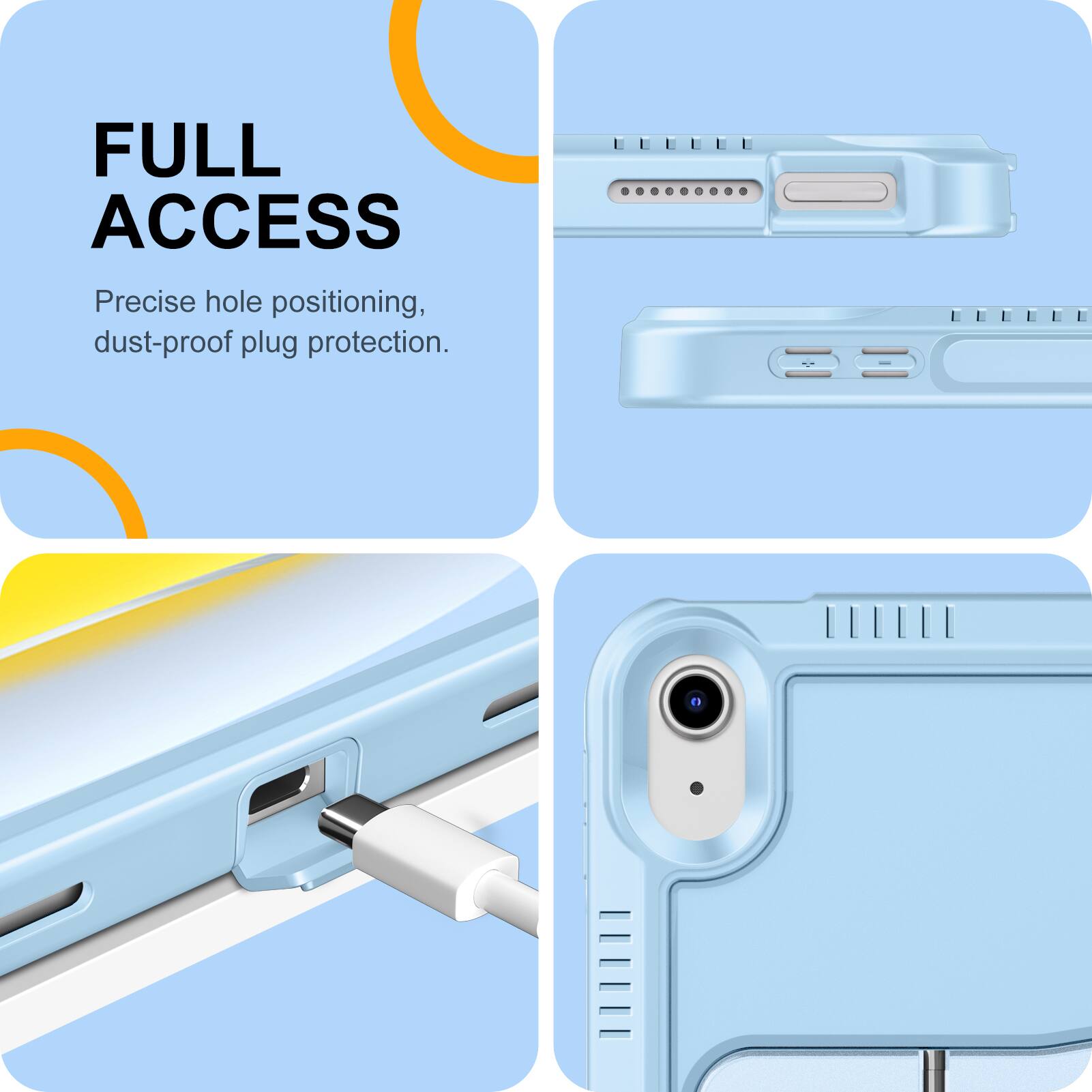FULL ACCESS  
Precise hole positioning, dust-proof plug protection.