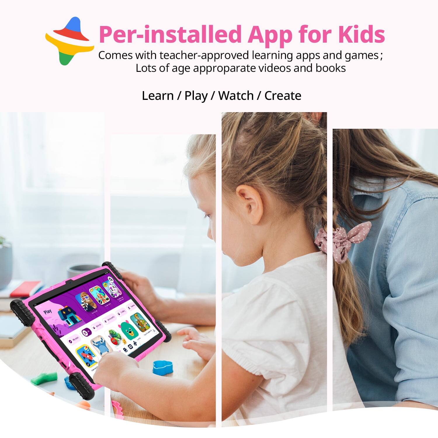 Per-installed App for Kids
Comes with teacher-approved learning apps and games;
Lots of age appropriate videos and books
Learn / Play / Watch / Create