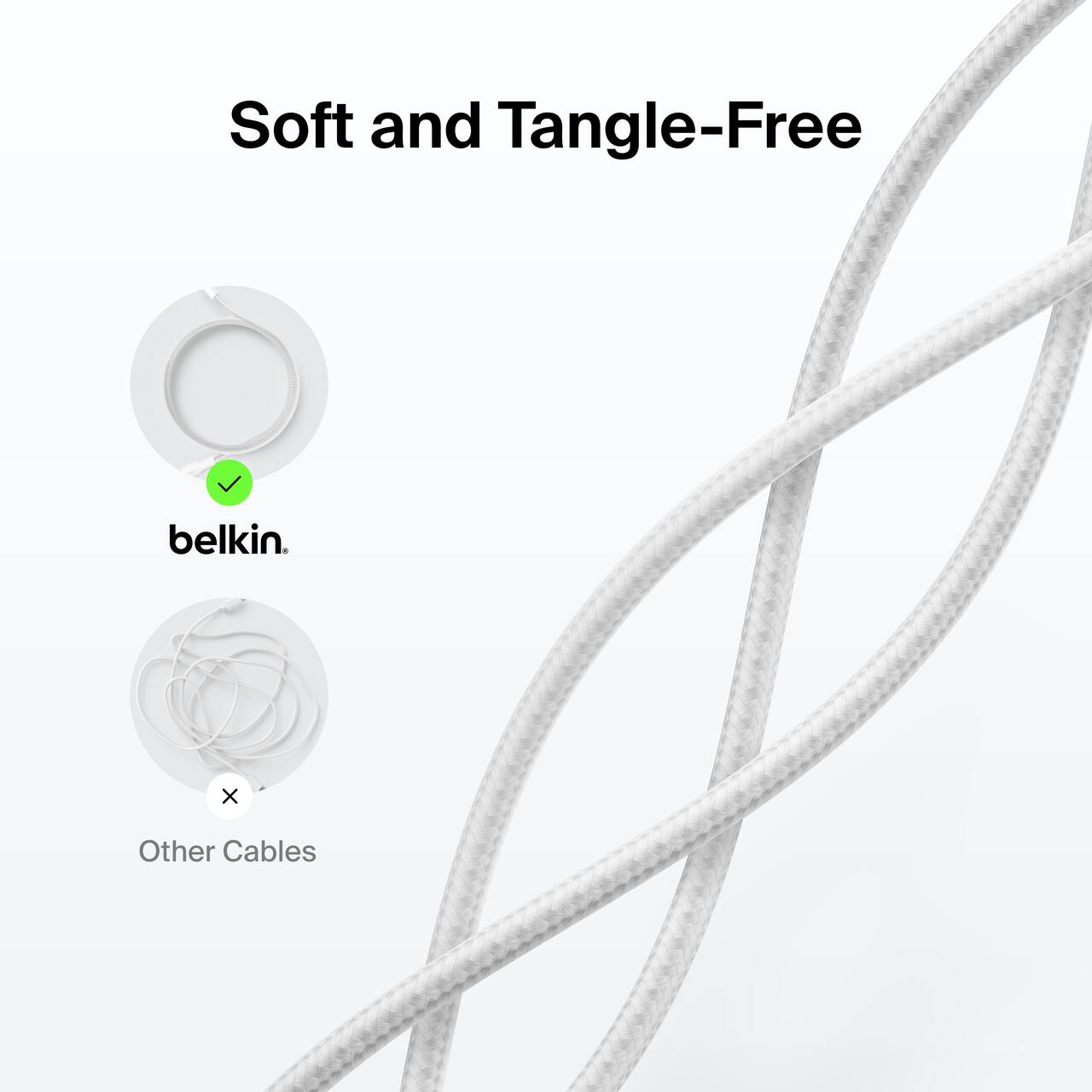 Soft and Tangle-Free

belkin.

Other Cables