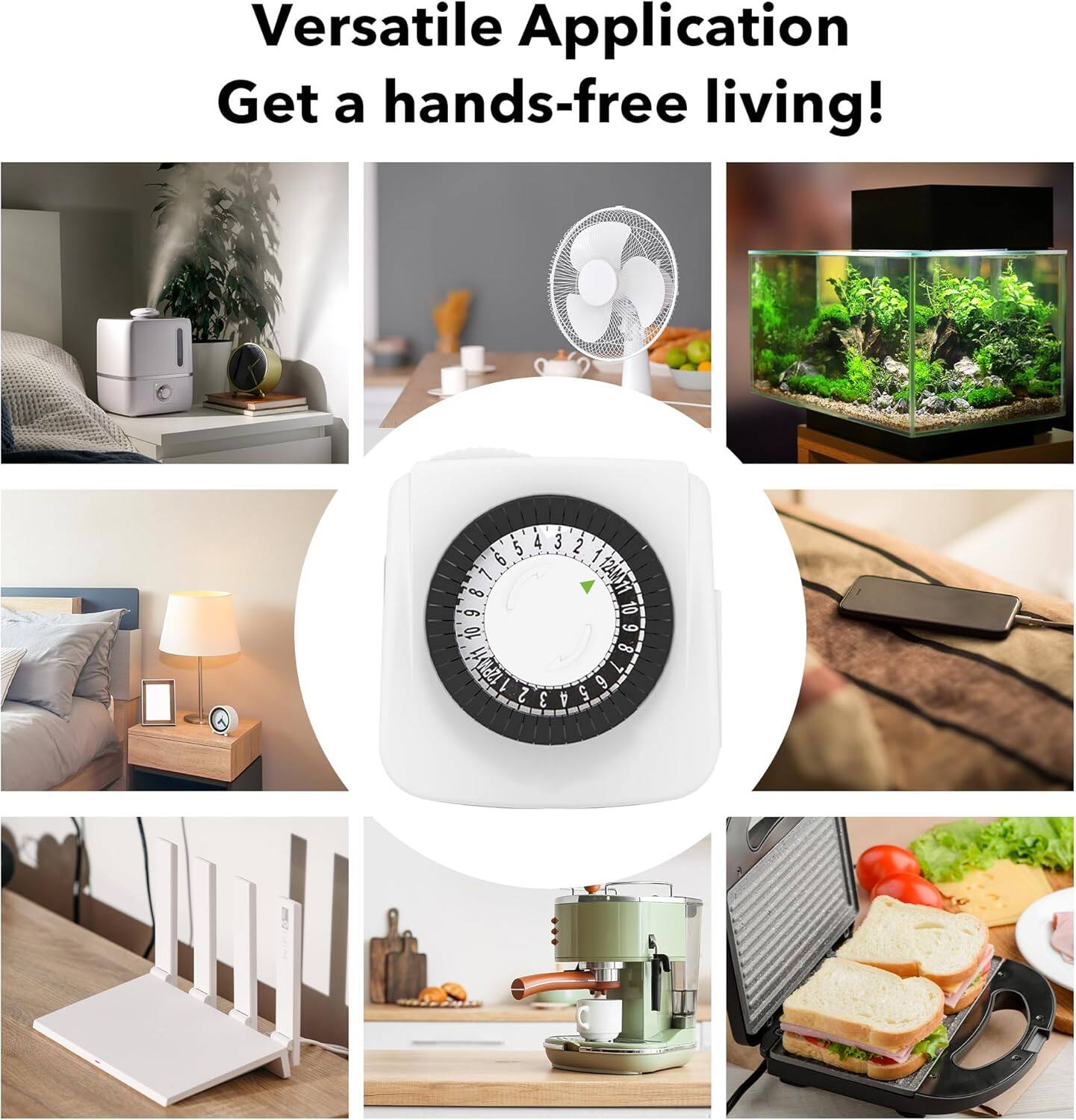 Versatile Application  
Get a hands-free living!