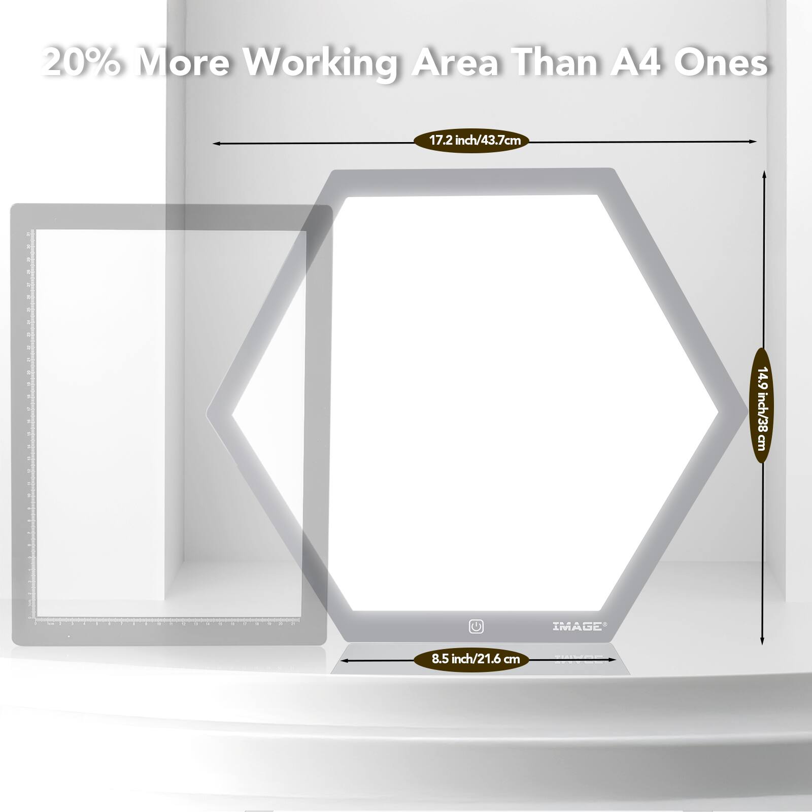 20% More Working Area Than A4 Ones

17.2 inch/43.7 cm

14.9 inch/38 cm

8.5 inch/21.6 cm