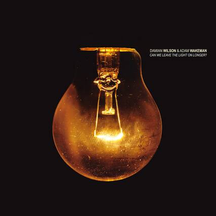 DAMIAN WILSON & ADAM WAKEMAN
CAN WE LEAVE THE LIGHT ON LONGER?