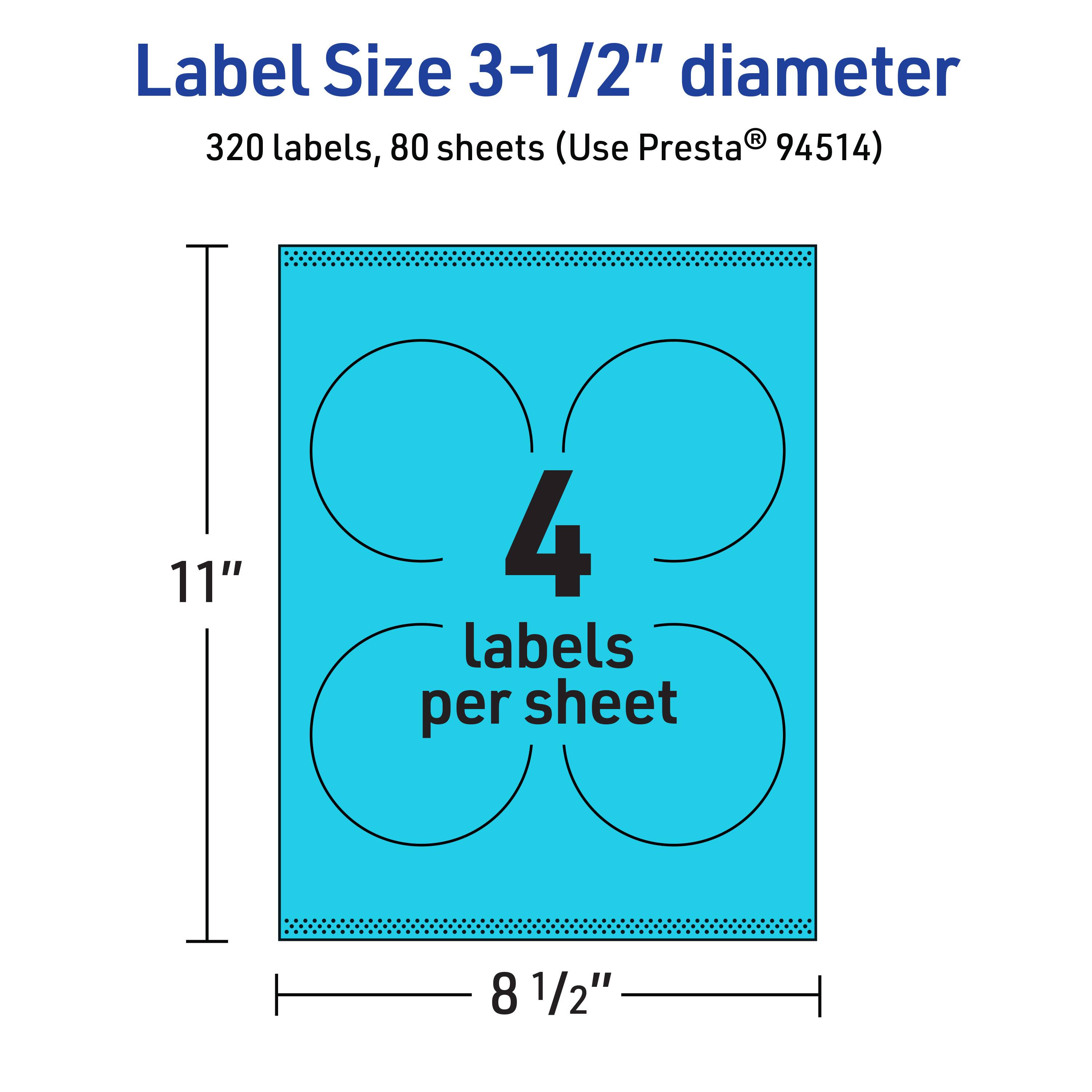 Label Size 3-1/2" diameter  
320 labels, 80 sheets (Use Presta® 94514)  
11" x 8 1/2"  
4 labels per sheet
