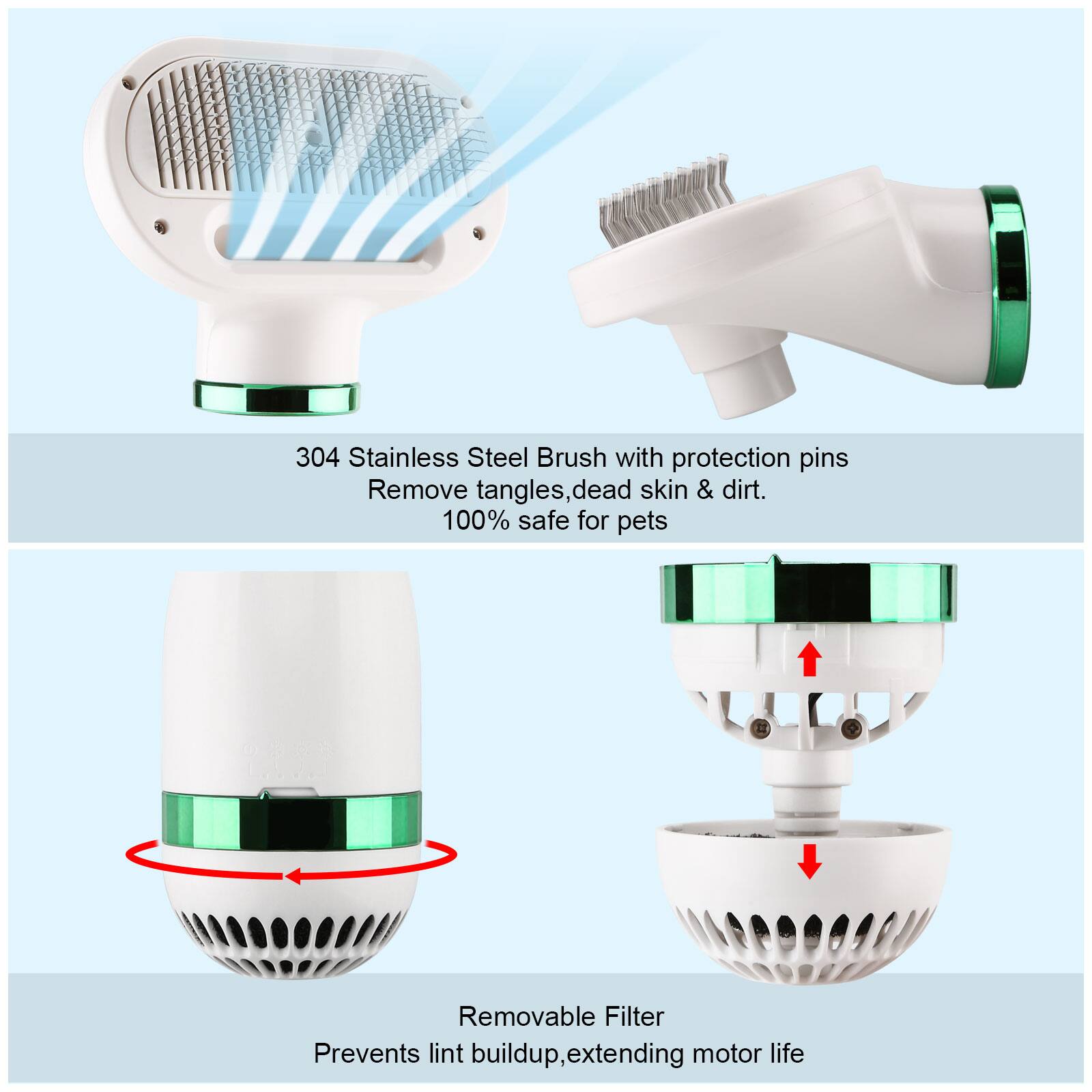 304 Stainless Steel Brush with protection pins Remove tangles, dead skin & dirt. 100% safe for pets. Removable Filter Prevents lint buildup, extending motor life.