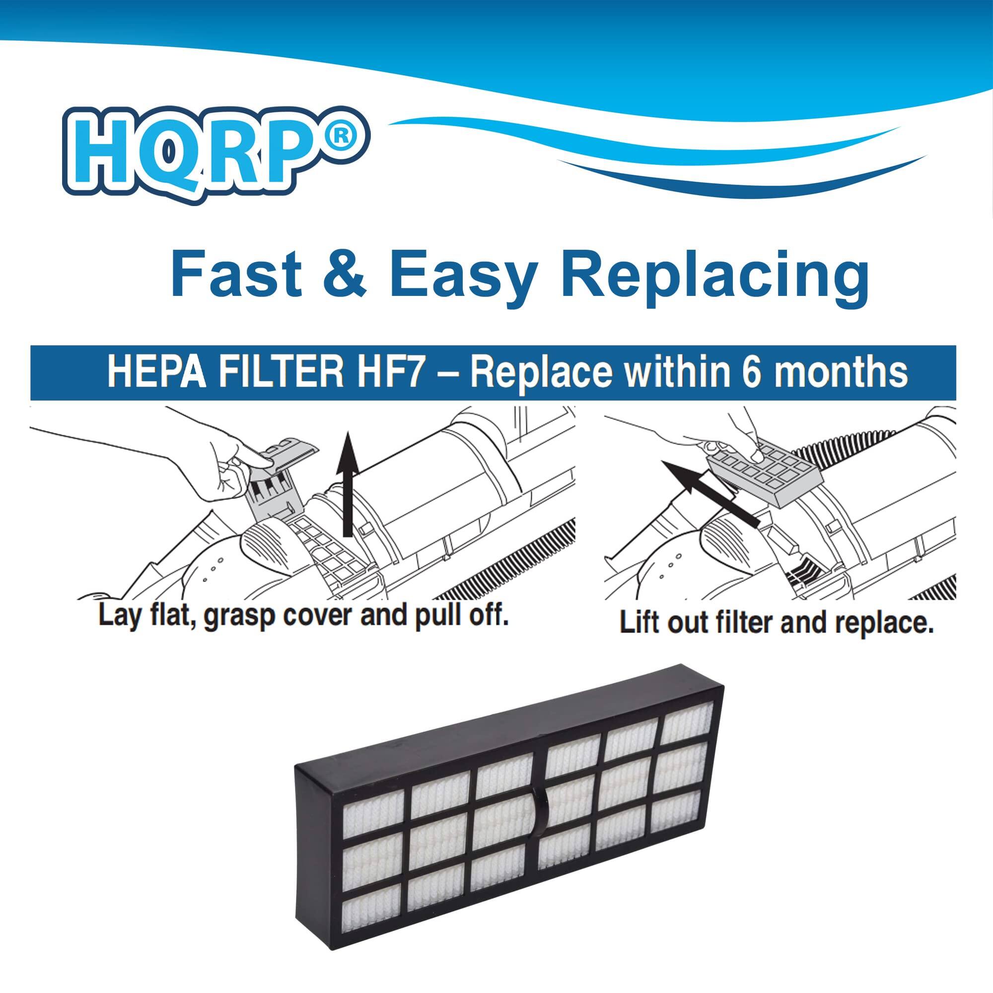HQRP®  
Fast & Easy Replacing  
HEPA FILTER HF7 – Replace within 6 months  

Lay flat, grasp cover and pull off.  
Lift out filter and replace.