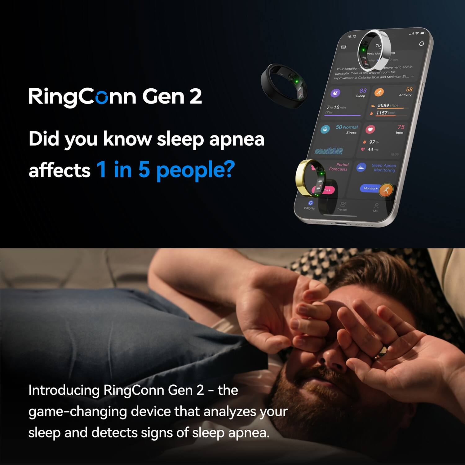 RingConn Gen 2

Did you know sleep apnea affects 1 in 5 people?

Introducing RingConn Gen 2 - the game-changing device that analyzes your sleep and detects signs of sleep apnea.