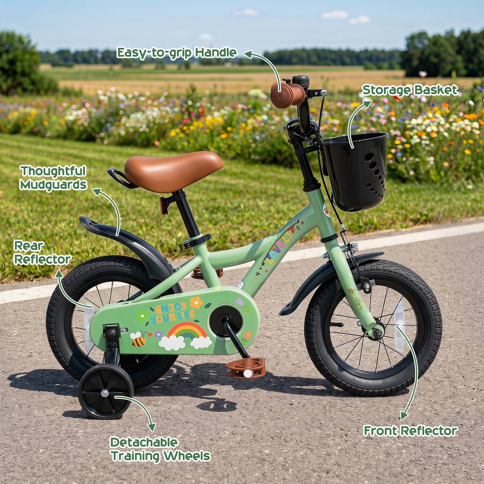 Easy-to-grip Handle  
Storage Basket  
Thoughtful Mudguards  
Rear Reflector  
Detachable Training Wheels  
Front Reflector