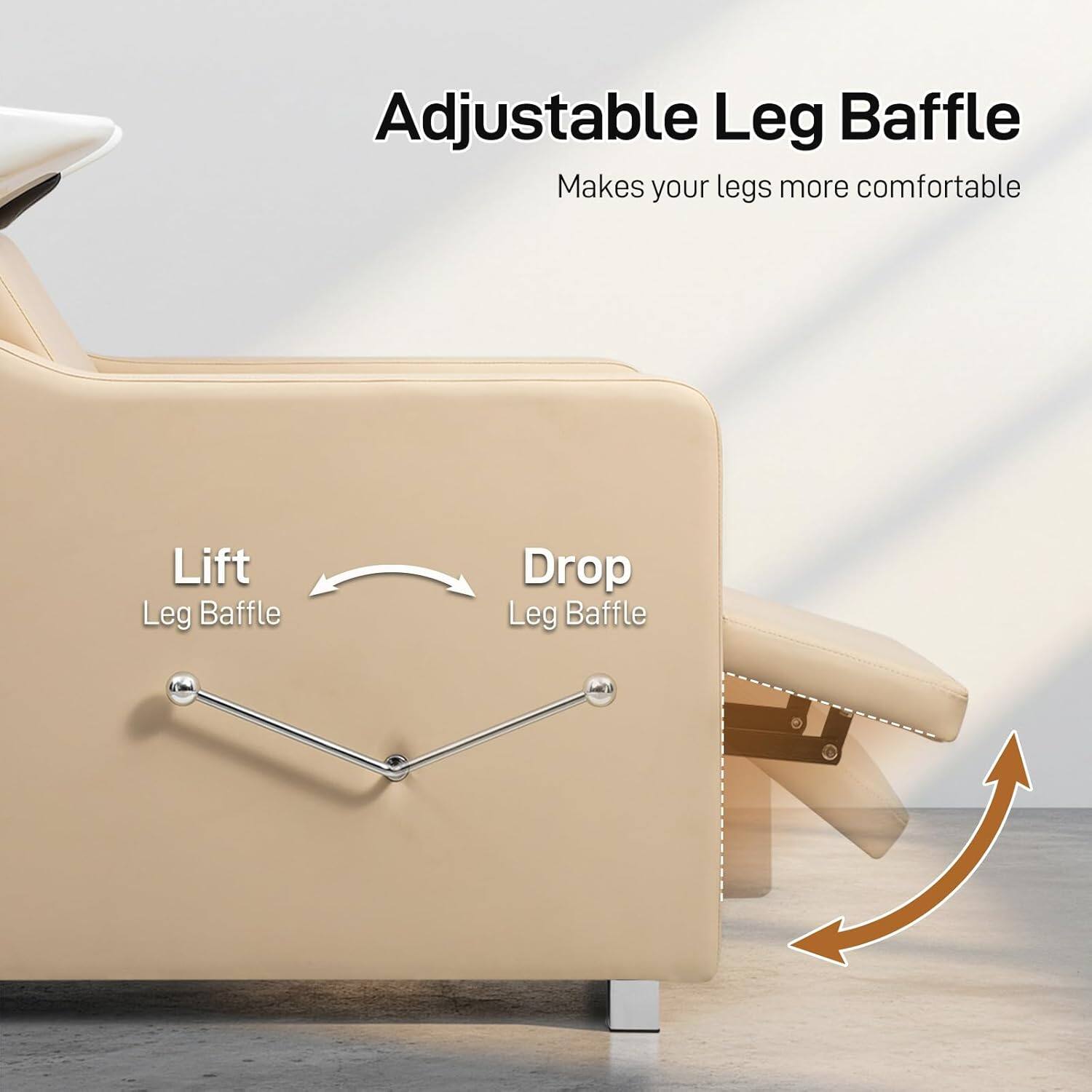 Adjustable Leg Baffle  
Makes your legs more comfortable  

Lift Leg Baffle  
Drop Leg Baffle