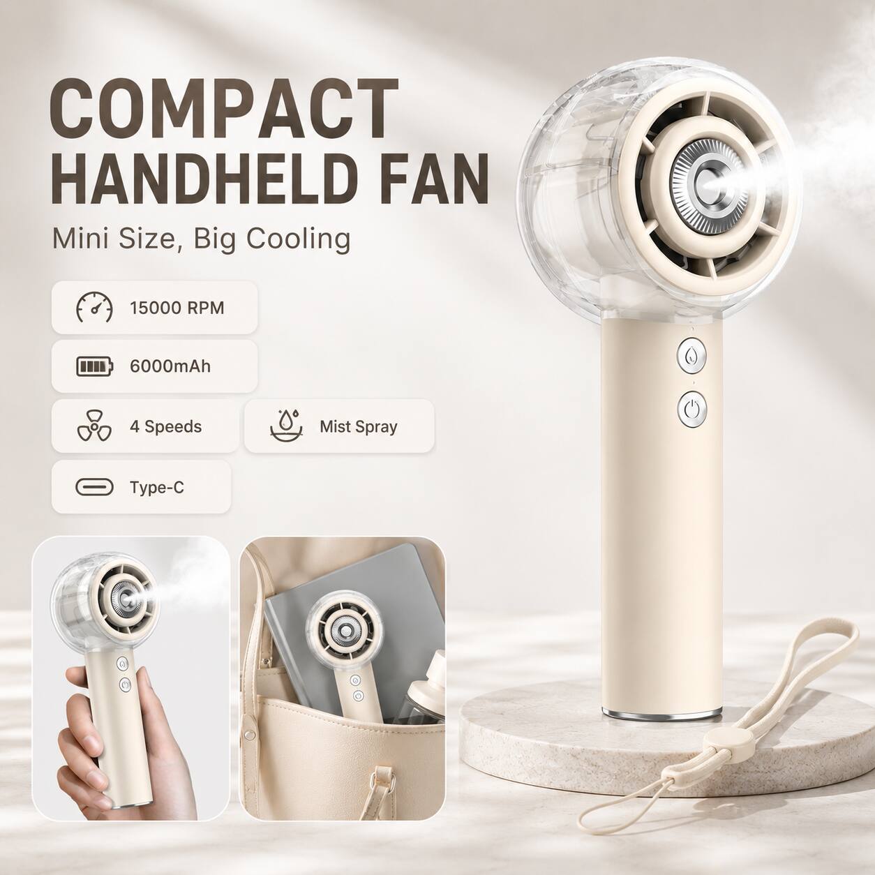 COMPACT HANDHELD FAN  
Mini Size, Big Cooling  
15000 RPM  
6000mAh  
4 Speeds  
Mist Spray  
Type-C