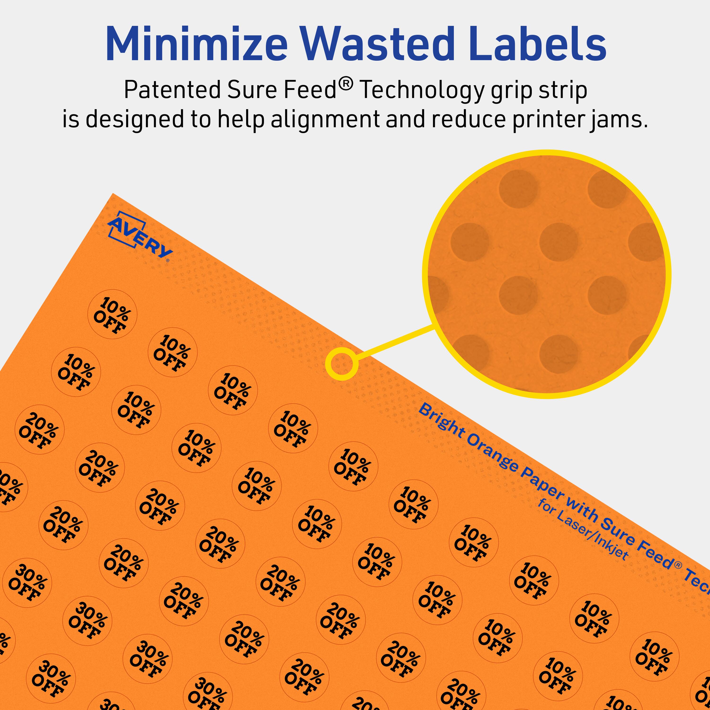 Minimize Wasted Labels

Patented Sure Feed® Technology grip strip is designed to help alignment and reduce printer jams.

AVERY

Bright Orange Paper with Sure Feed® Technology for Laser/Inkjet

10% OFF
20% OFF
30% OFF