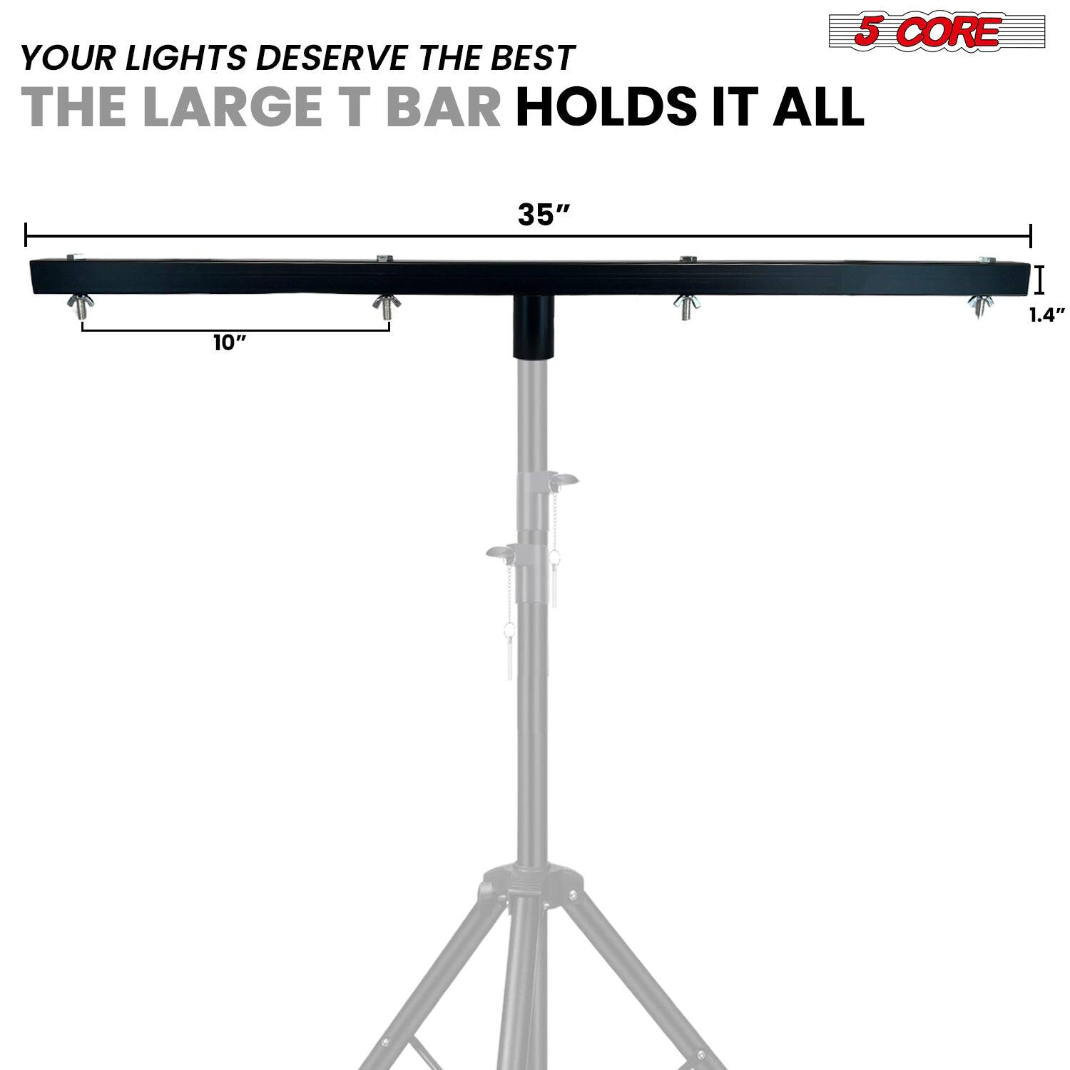 5 CORE: Your lights deserve the best. The large T bar holds it all. 35" x 10" x 1.4"