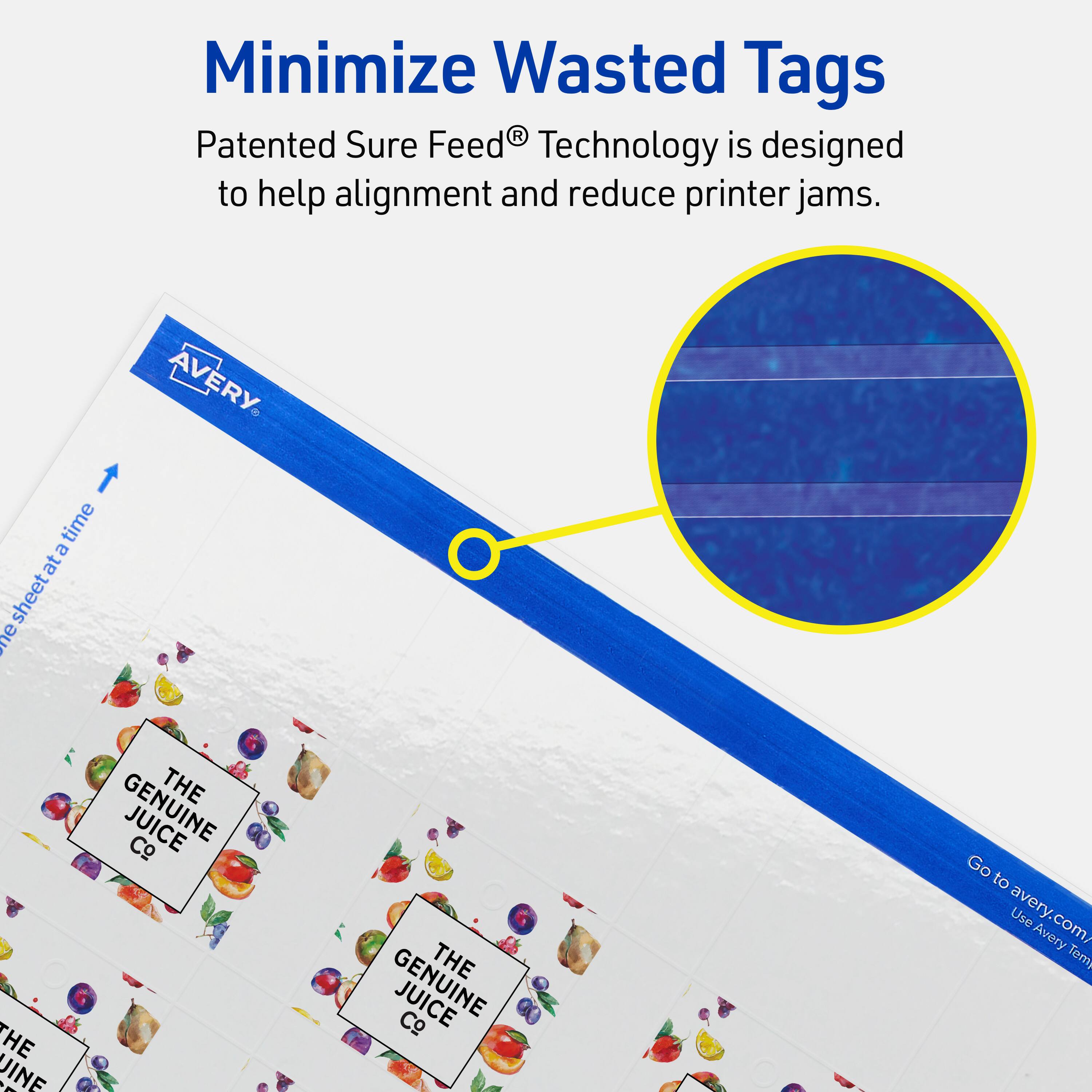 Minimize Wasted Tags

Patented Sure Feed® Technology is designed to help alignment and reduce printer jams.

AVERY

THE GENUINE JUICE Co

Go to avery.com/ Use Avery Templates