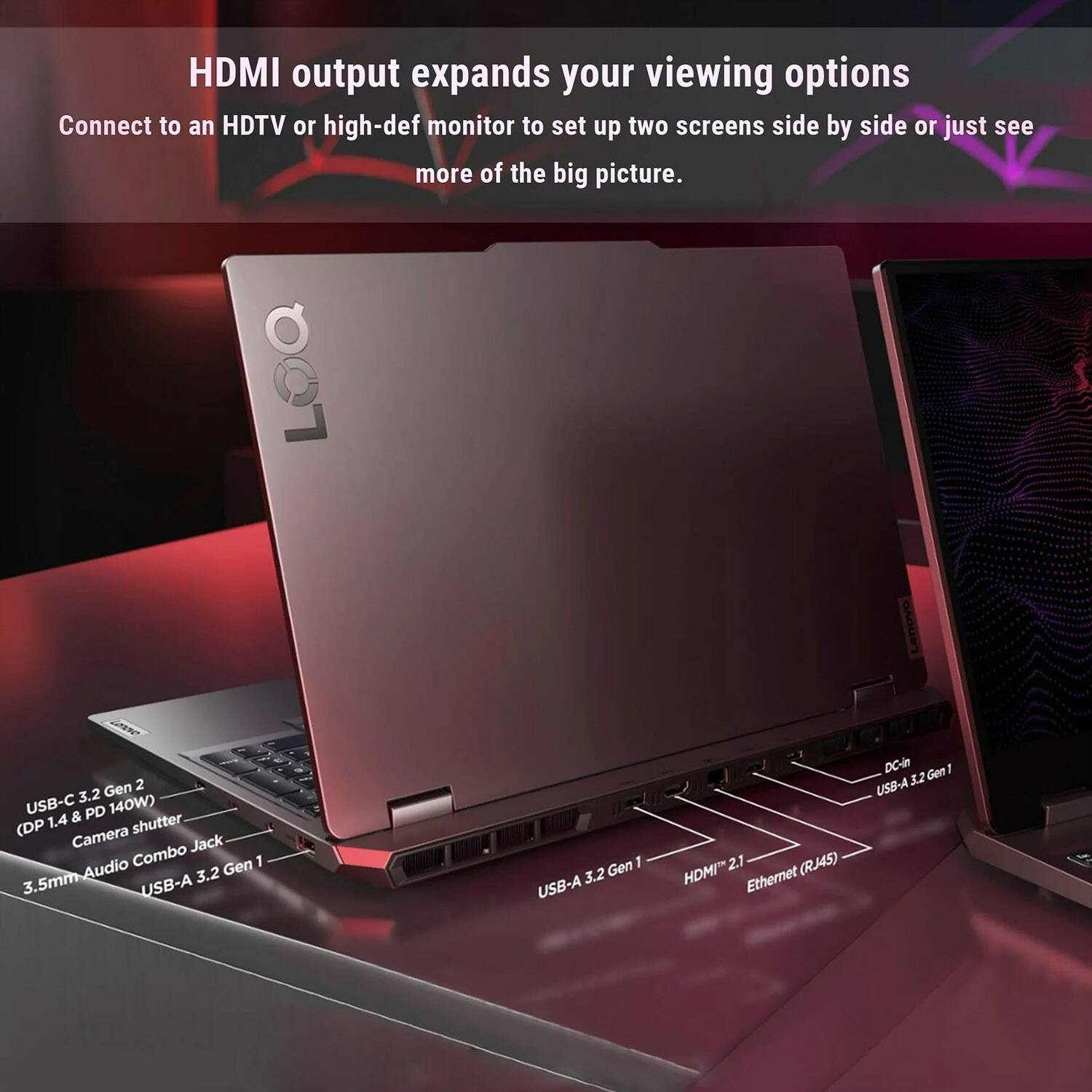 HDMI output expands your viewing options

Connect to an HDTV or high-def monitor to set up two screens side by side or just see more of the big picture.

- USB-C 3.2 Gen 2 (DP 1.4 & PD 140W)
- Camera shutter
- 3.5mm Audio Combo Jack
- USB-A 3.2 Gen 1
- USB-A 3.2 Gen 1
- HDMI 2.1
- Ethernet (RJ45)
- DC-In
- USB-A 3.2 Gen 1