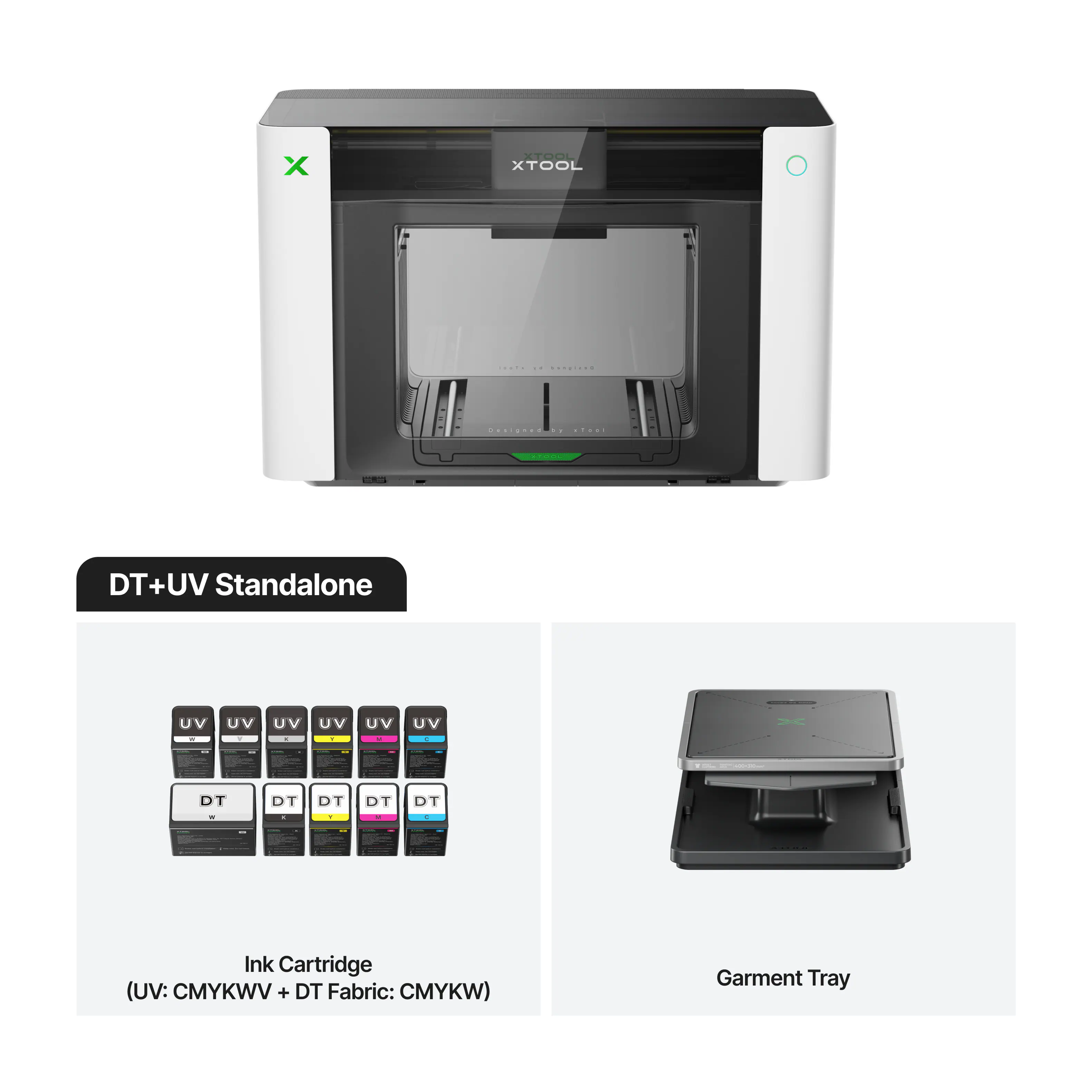 XTOOL XTOOL

10:00 of Designed
Designed 30 .....
0000

DT+UV Standalone
UV .
UV .
UV .
UV .
UV .
UV

DT .
DT .
DT Y
DT
DT 6

Ink Cartridge (UV: CMYKWV + DT Fabric: CMYKW)
Garment Tray