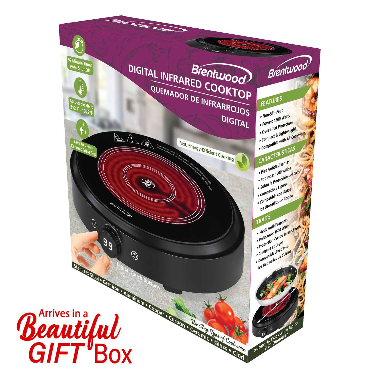 **Brentwood Digital Infrared Cooktop**

**Features:**
- 99 Minute Timer with Auto Shut Off
- Adjustable Heat (212°F - 1022°F)
- Easy to Clean Ceramic Glass Top
- Non-Slip Feet
- Power: 1500 Watts
- Over Heat Protection
- Compact & Lightweight
- Compatible with All Cookware
- Energy-Efficient Cooking

**Characteristics:**
- Pies Antideslizantes
- Potencia: 1500 Watts
- Protección contra el Sobrecalentamiento
- Sobre Ligero
- Compacto
- Compatible con todos los Utensilios de Cocina

**Traits:**
- Pieds Antidérapants
- Puissance: 1500 Watts
- Protection Contre le Surchauffe
- Léger
- Compact et Léger
- Compatible avec tous les Utensiles de Cuisine

**Arrives in a Beautiful Gift Box**

**Supports Cookware Up to 9.8" Diameter**