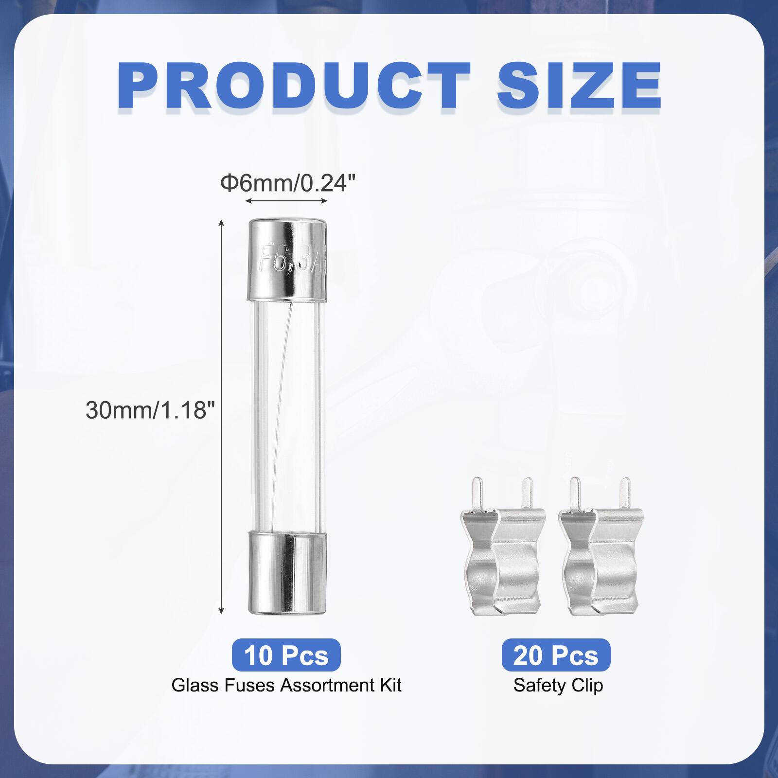 PRODUCT SIZE

Φ6mm/0.24"

30mm/1.18"

10 Pcs Glass Fuses Assortment Kit

20 Pcs Safety Clip