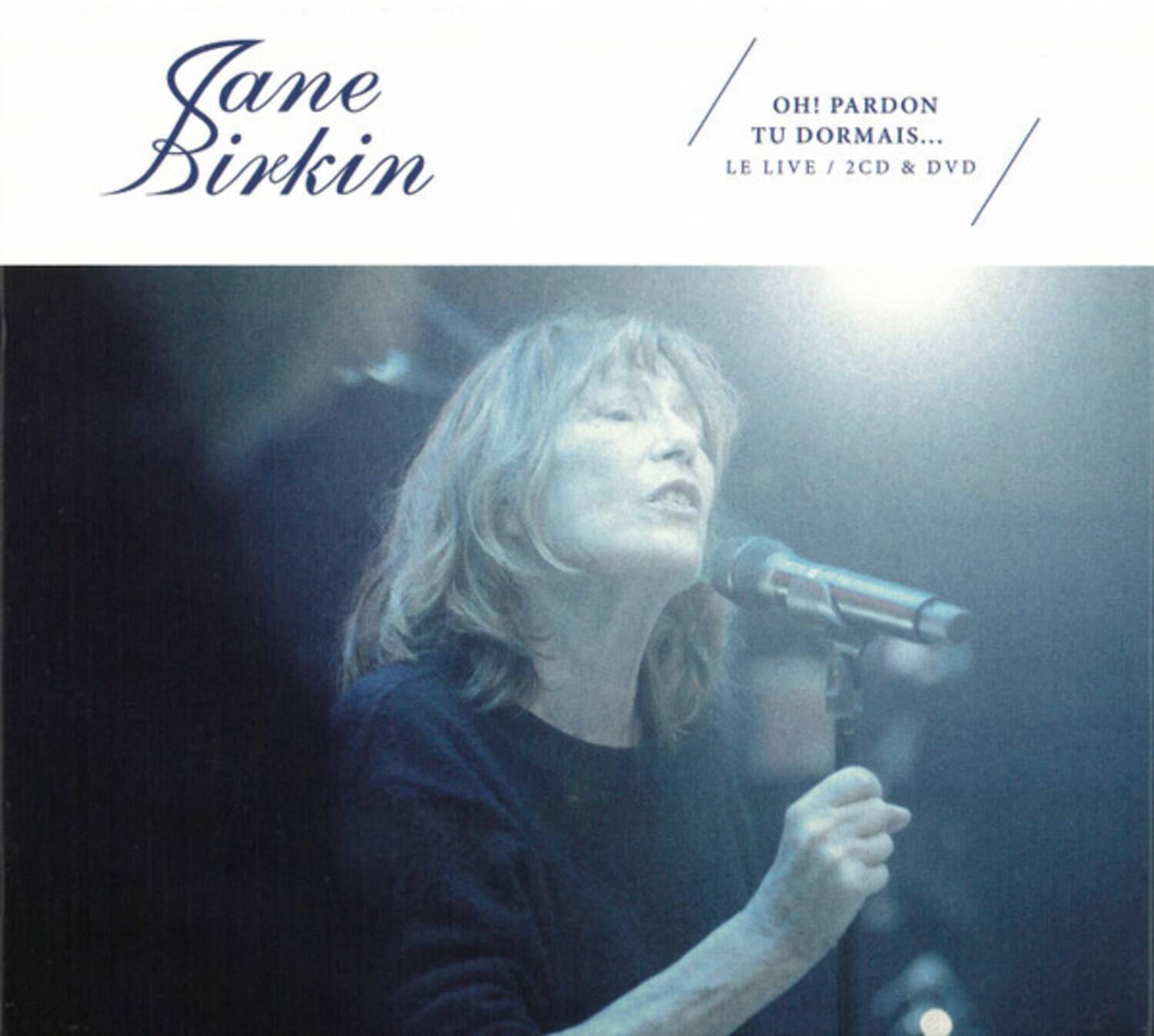 Jane Birkin  
OH! PARDON TU DORMAIS...  
LE LIVE / 2CD & DVD