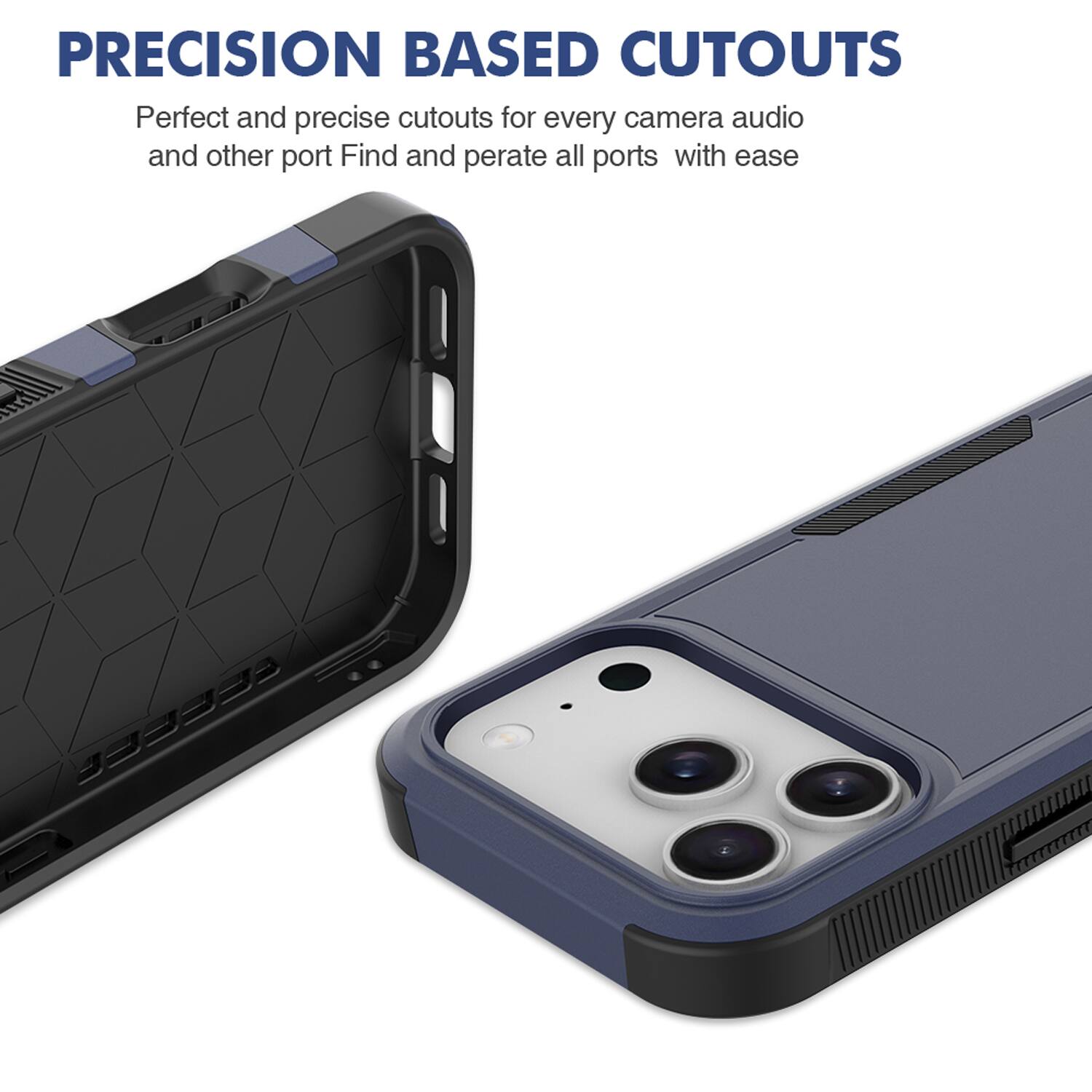 PRECISION BASED CUTOUTS  
Perfect and precise cutouts for every camera, audio, and other port. Find and operate all ports with ease.