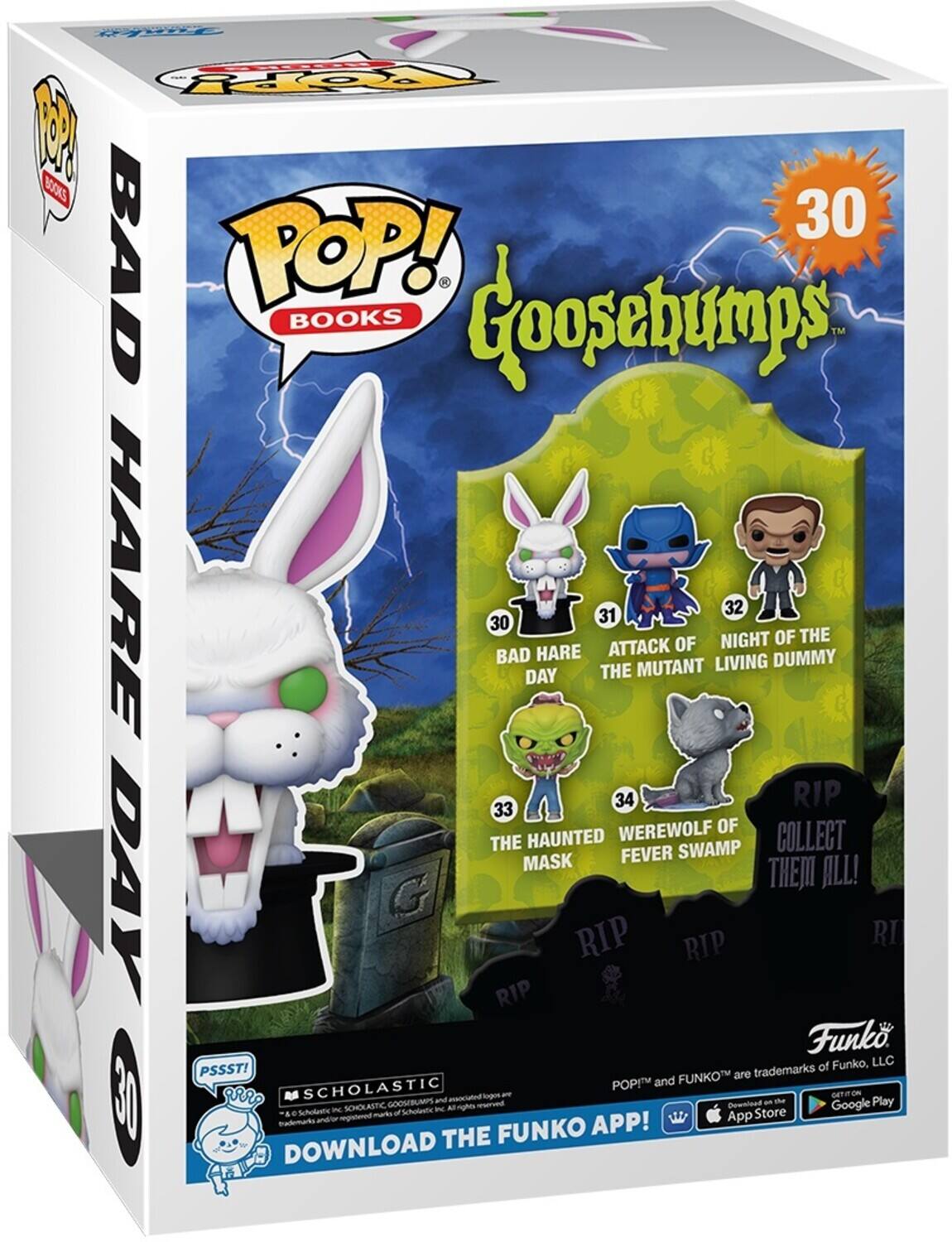 POP! BOOKS Goosebumps TM HARE 30 BAD DAY 31 THE ATTACK OF THE MUTANT NIGHT OF THE 32 DUMMY 33 THE HAUNTED MASK 34 WEREWOLF OF THE FEVER SWAMP COLLECT THEM ALL! RIP RIP RIP RIP Funko, LLC PSSSTI are trademarks of POP and FUNKOT 30 SCHOLASTIC and Sogo - GOOSEBUMPS Deenload - m Play I SCHOLASTIC - Lnghes - Google Scholests maito of Schotets Store Rademar and/o td APP! App THE FUNKO DOWNLOAD