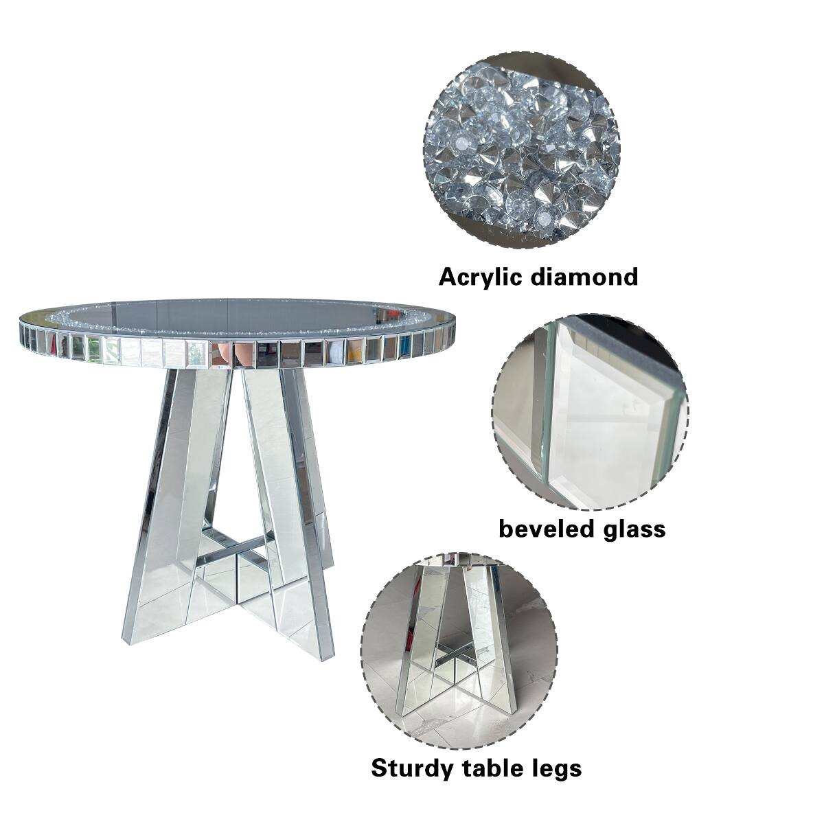 Acrylic diamond  
beveled glass  
Sturdy table legs
