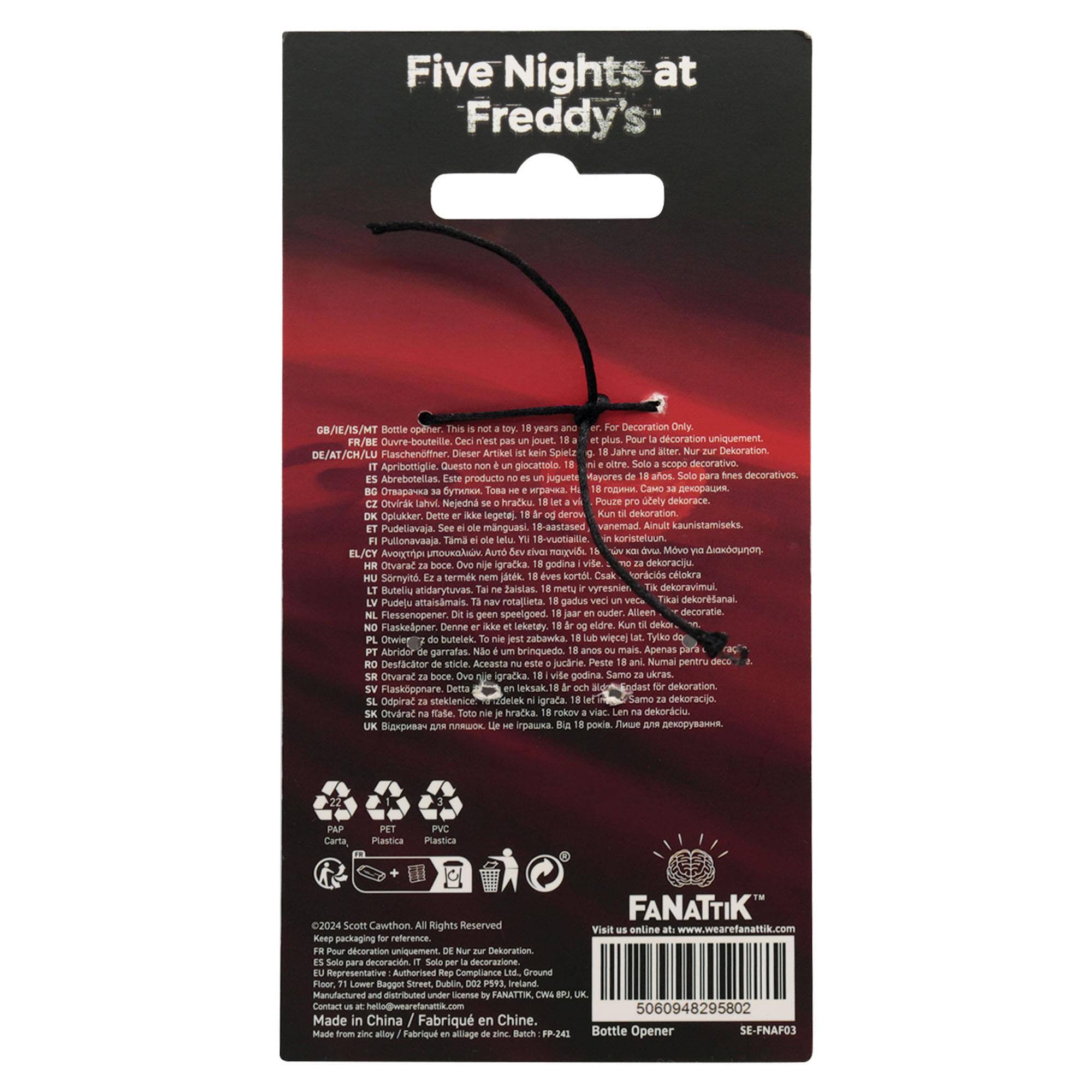 Five Nights at Freddy's GB/IE/IS/MT Bottle opener. This is not a toy. 18 years Decoration Only FR/BE Duvre-boutecle jouet Dlus Pour dcoration uniquement laschendftner Dieser Artihkel Spielz Jahre atter. Dekoration DE/AT/CH/LU Apribottigie Questo glocamelo oltre scopo decorativo. Abrebotellas Este producto jugueta Mayores aos decoratives  . Toa     Oeviria Laur Nejedna hraDku Pouze utely dekorace. Optukker Dette legeta derov dekoration manguasi. 8-aastased vanemad Aurult kaunistamiseks Pudeliavija. Pullonavaaja Tama 18-vuotiaitle onisteluun EL/CY Avenr nuaAN Autio morvide Move unon Devarac boce igracka godina dekoraciju SomyP termes jnek kortil Csak Naracide cesokra Buteliu atidarytuvas. Zaislas. metu vyresnie dekoravimul Pud