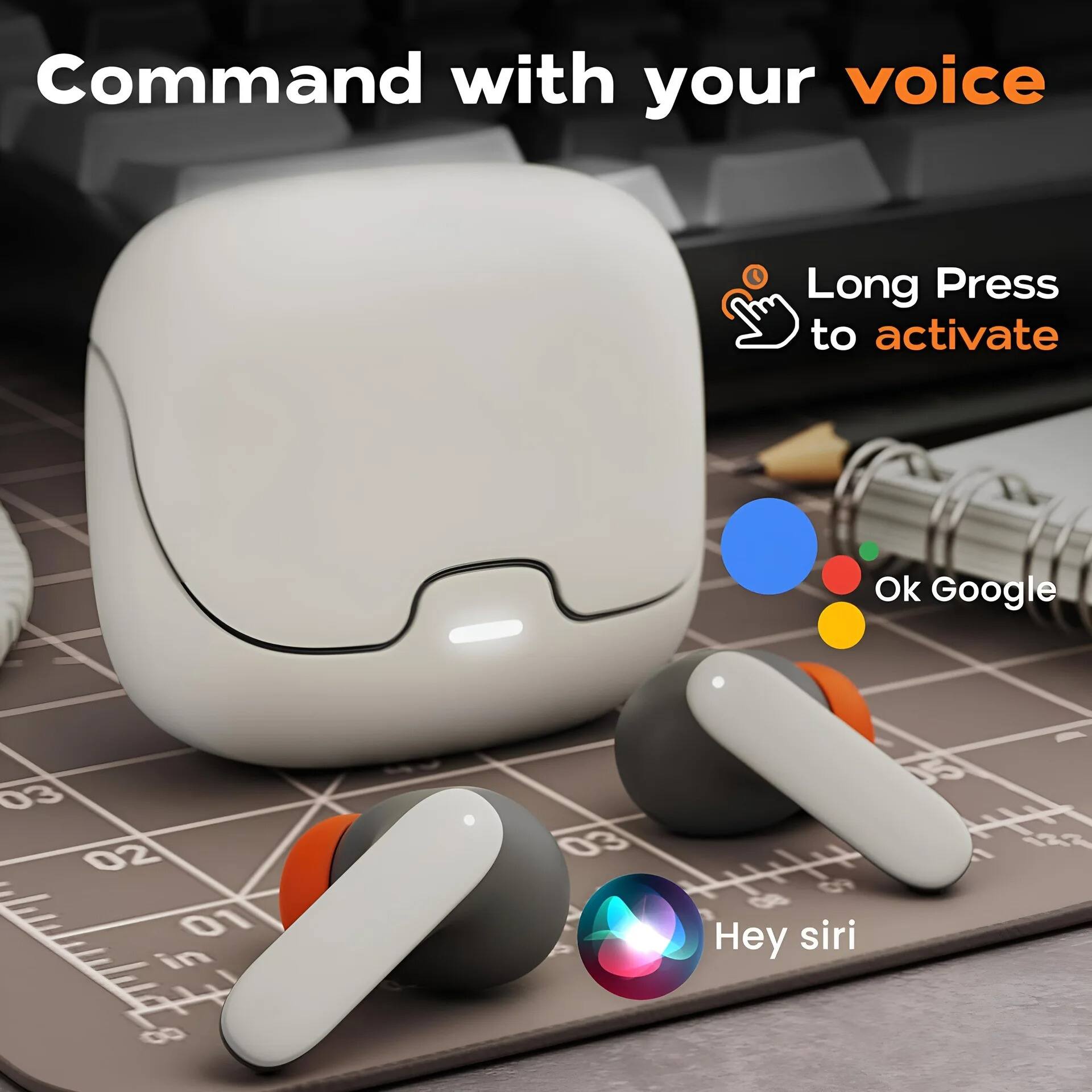 Command with your voice  
Long Press to activate  
Ok Google  
Hey Siri